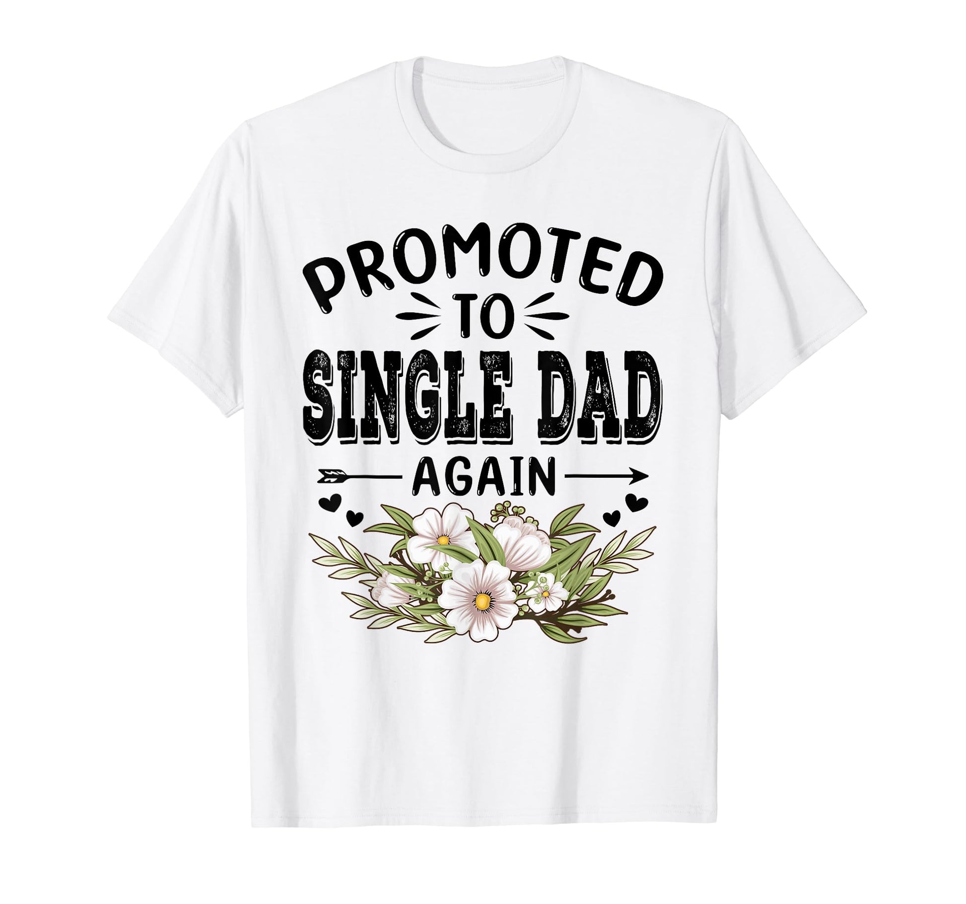 Promoted To Single Dad Again Soon To T-Shirt - Streetwear Style for Adults - T-Shirt, Sweatshirt, Hoodie
