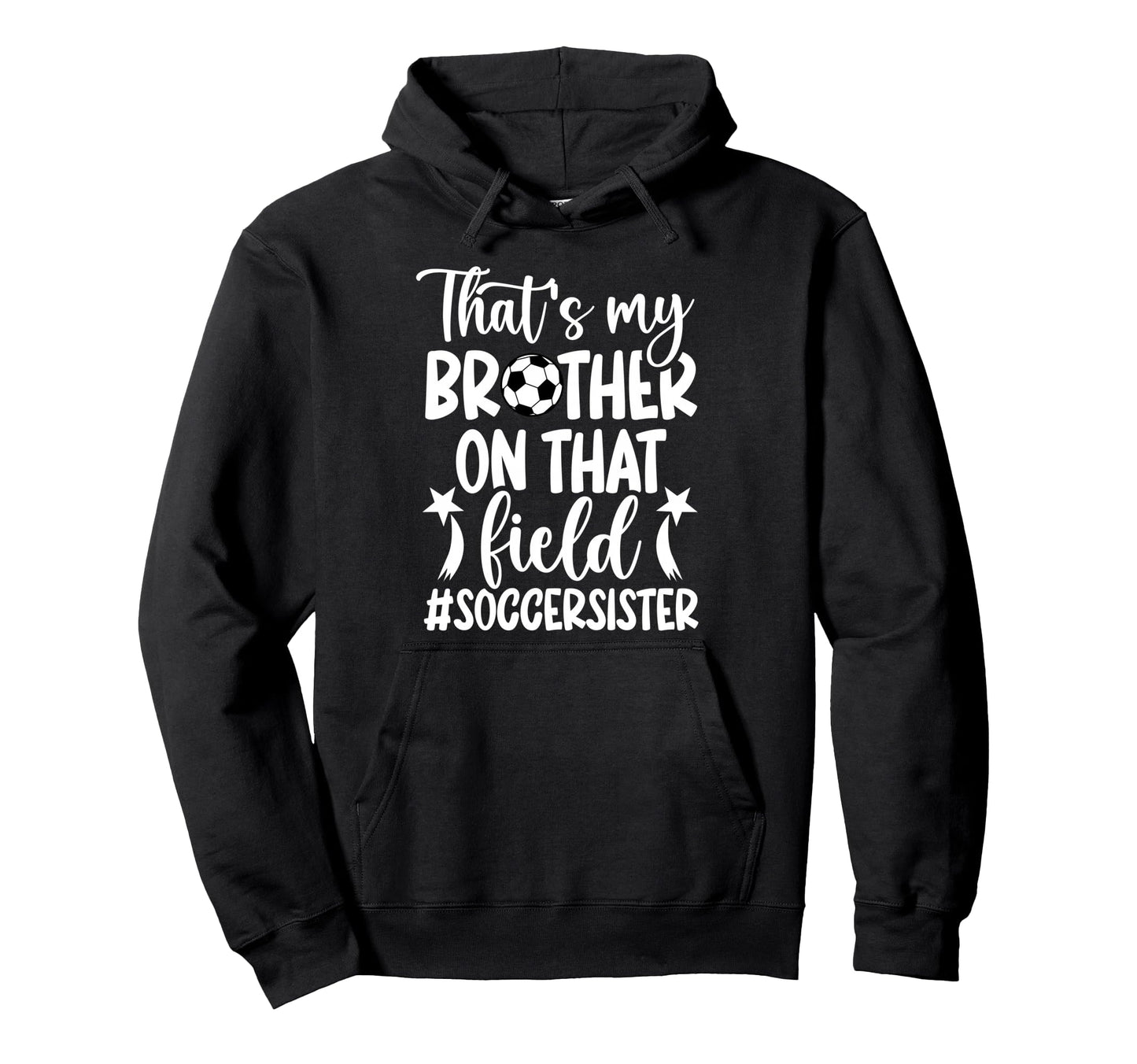 Thats My Brother Soccer Sister Soccer Hoodie - Casual Everyday Wear Unisex - T-Shirt, Sweatshirt, Hoodie