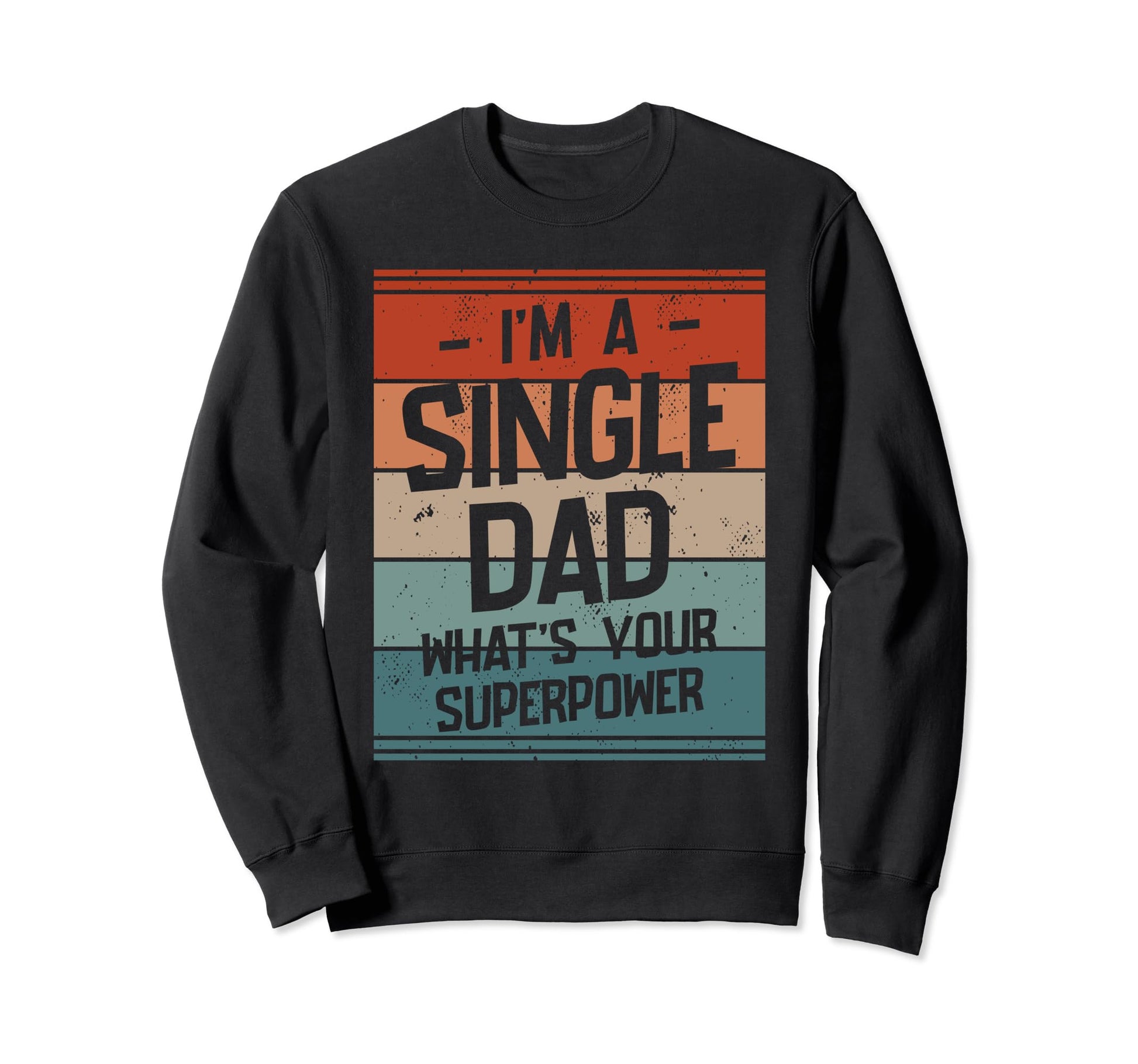 Single Dad Single Parent Father Sweatshirt - Unique Graphic Unisex - T-Shirt, Sweatshirt, Hoodie