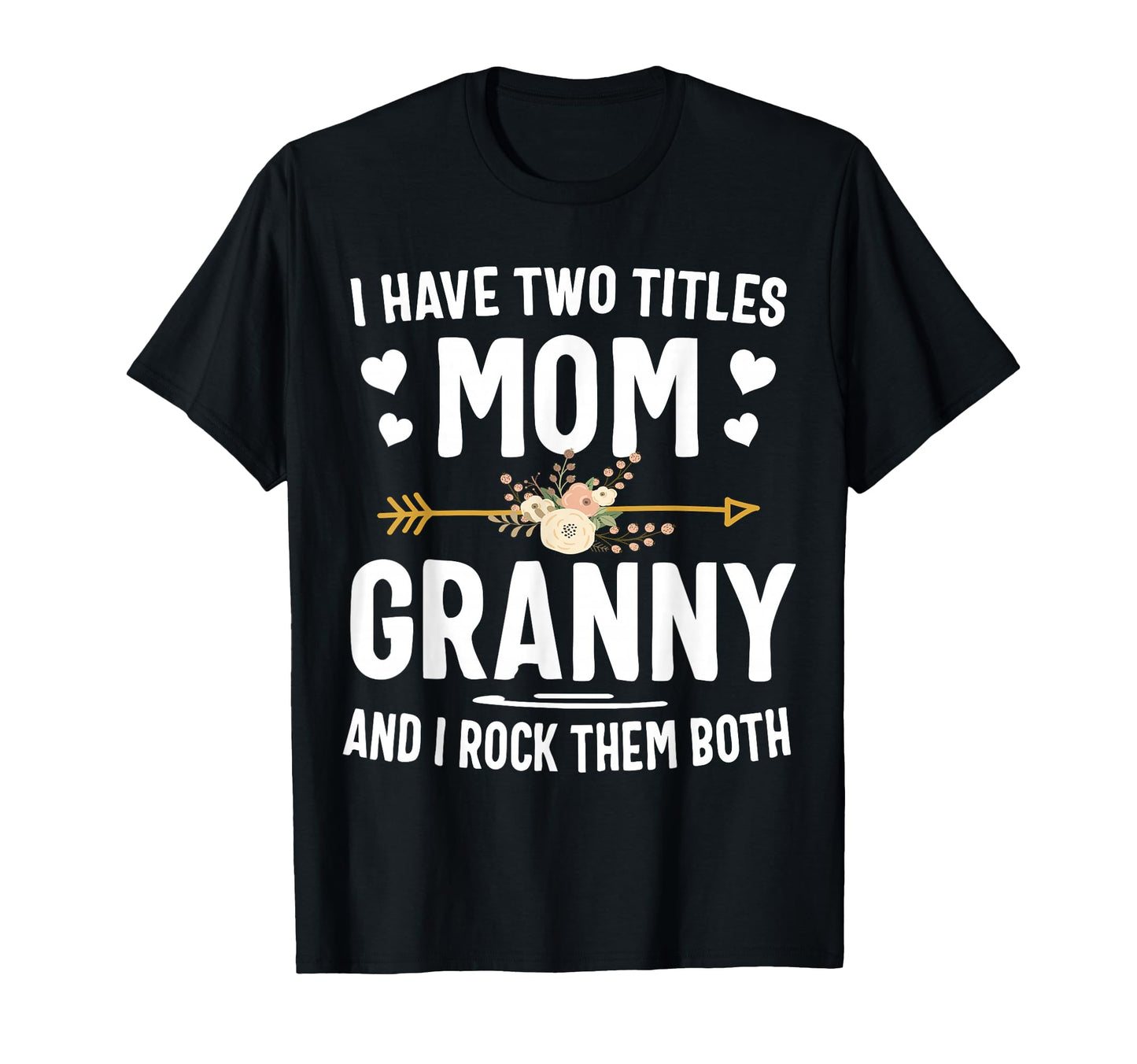 I Have Two Titles Mom And Granny T-Shirt - Unique Graphic Men Women - T-Shirt, Sweatshirt, Hoodie