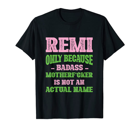 Badass Remi Name Unique Nickname Quirky T-Shirt - Streetwear Style Unisex - T-Shirt, Sweatshirt, Hoodie