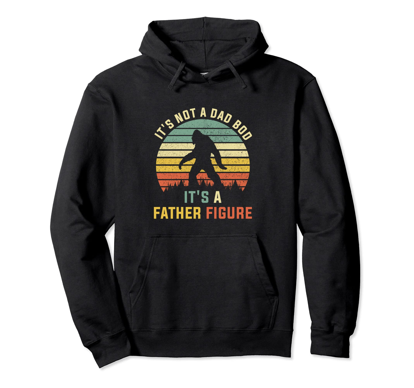 Its Not Dad Bod Its Father Figure Dad Bod Hoodie - Unique Graphic Unisex - T-Shirt, Sweatshirt, Hoodie