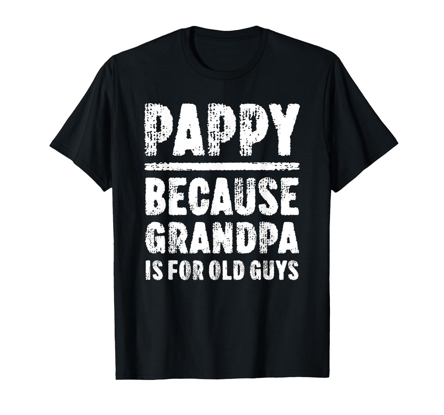 Pappy Because Grandpa Is Old Guys T-Shirt - Custom Art Print for Adults - T-Shirt, Sweatshirt, Hoodie
