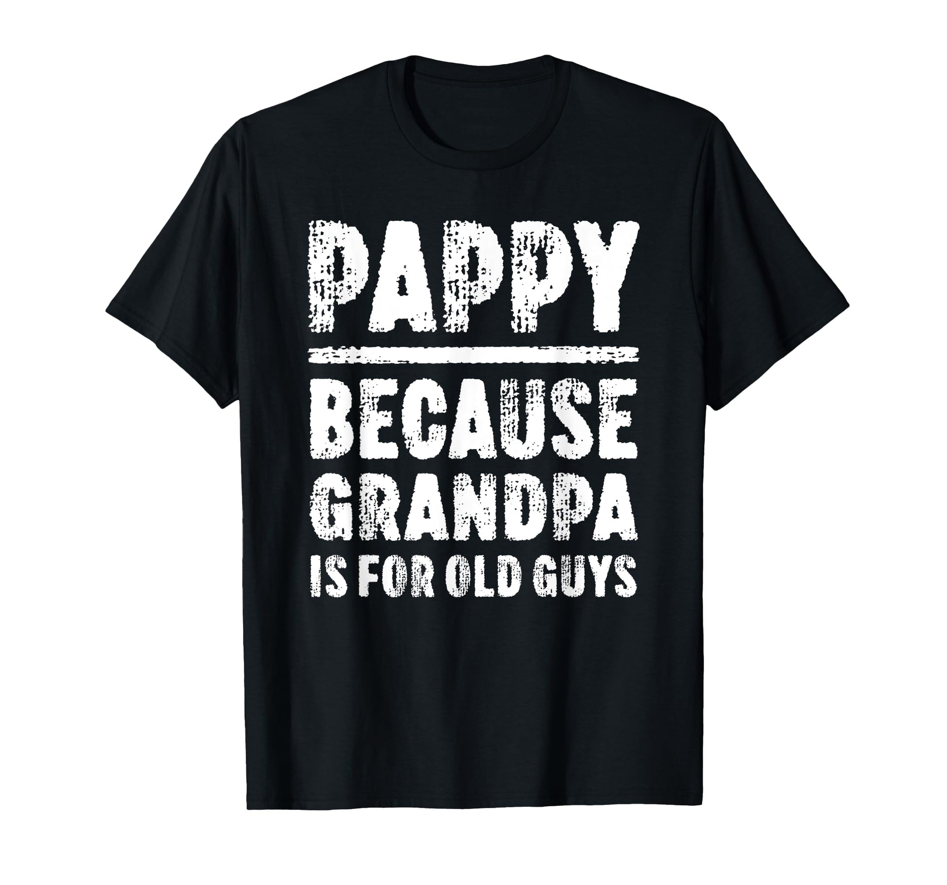 Pappy Because Grandpa Is Old Guys T-Shirt - Custom Art Print for Adults - T-Shirt, Sweatshirt, Hoodie