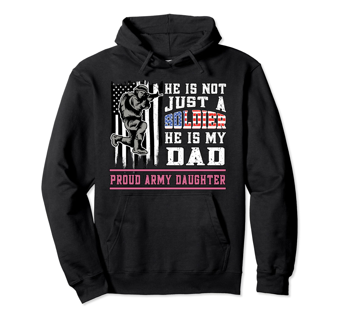 Proud Army Daughter Not Just Soldier He Is Hoodie - Graphic Print Unisex - T-Shirt, Sweatshirt, Hoodie