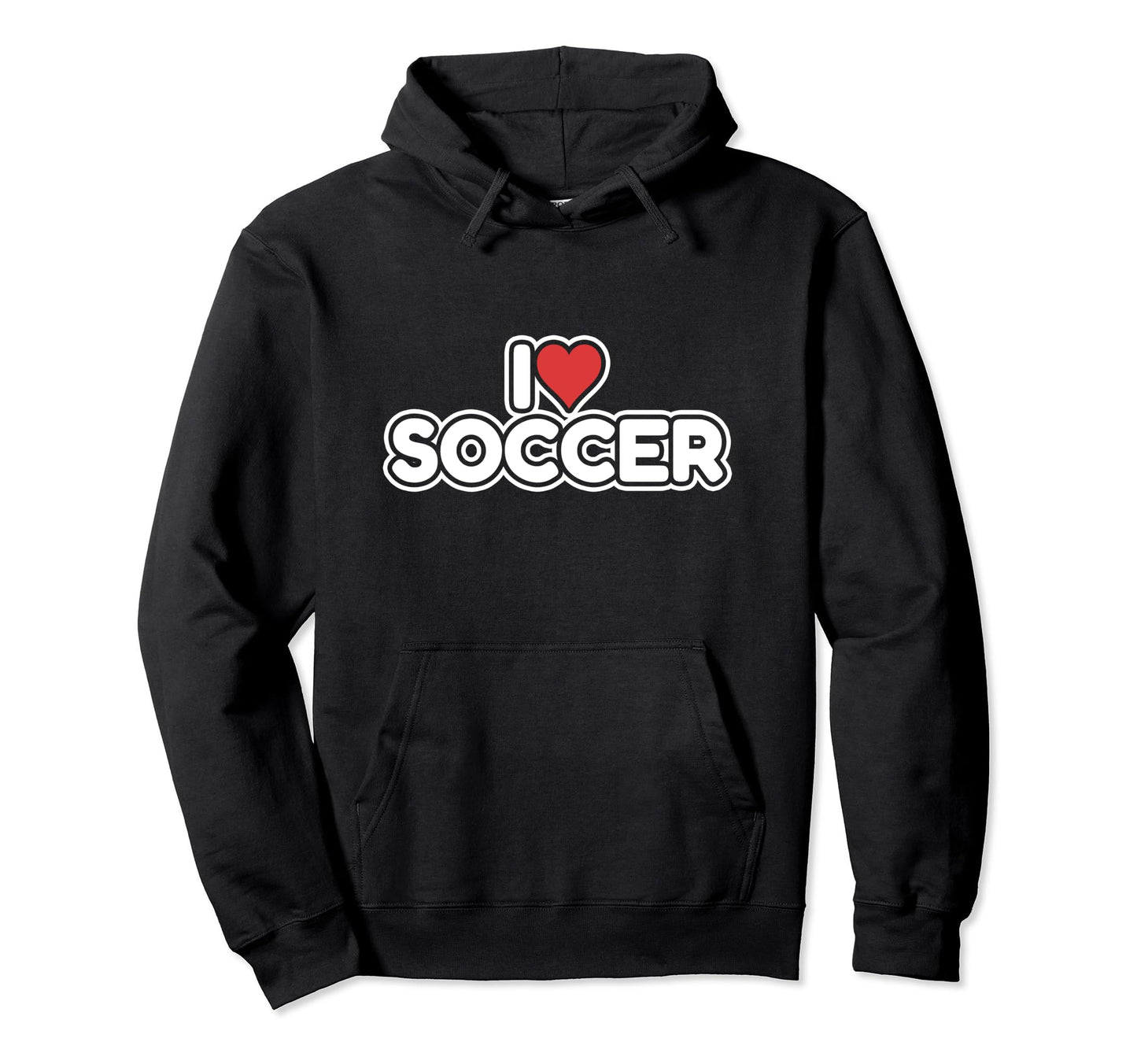 I Love Soccer Hoodie - Unique Graphic for Adults - T-Shirt, Sweatshirt, Hoodie