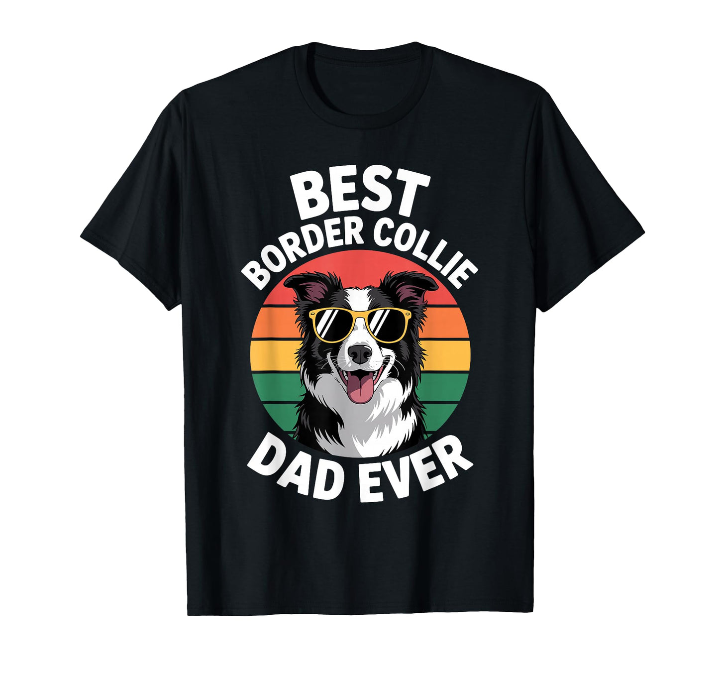Funny Border Collie Dad Border Collie T-Shirt - Streetwear Style Unisex - T-Shirt, Sweatshirt, Hoodie