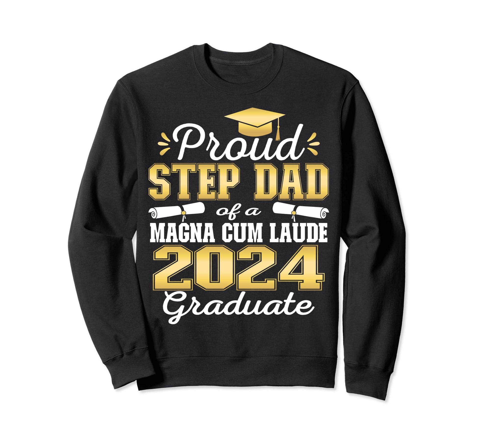 Proud Step Dad 2024 Magna Cum Sweatshirt - Casual Everyday Wear for Adults - T-Shirt, Sweatshirt, Hoodie