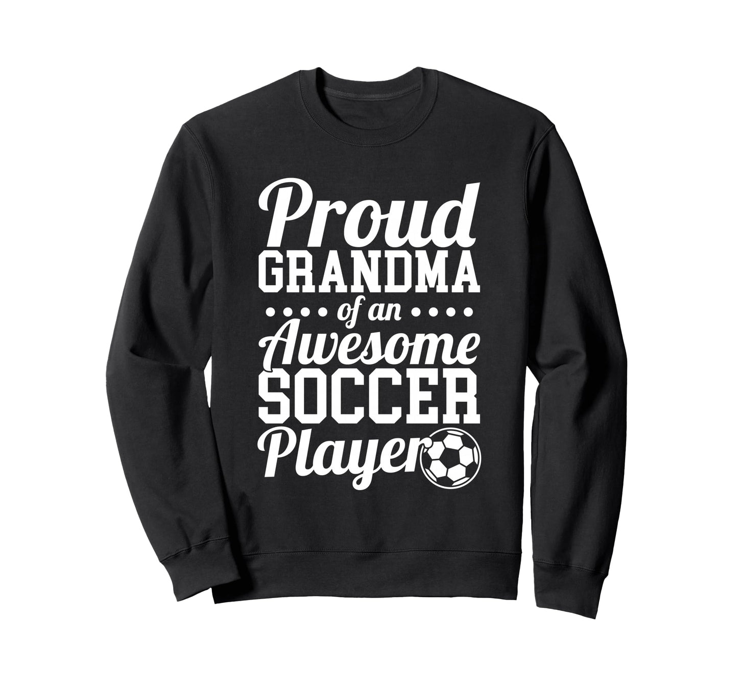 Proud Grandma Awesome Soccer Player Sweatshirt - Graphic Print Men Women - T-Shirt, Sweatshirt, Hoodie