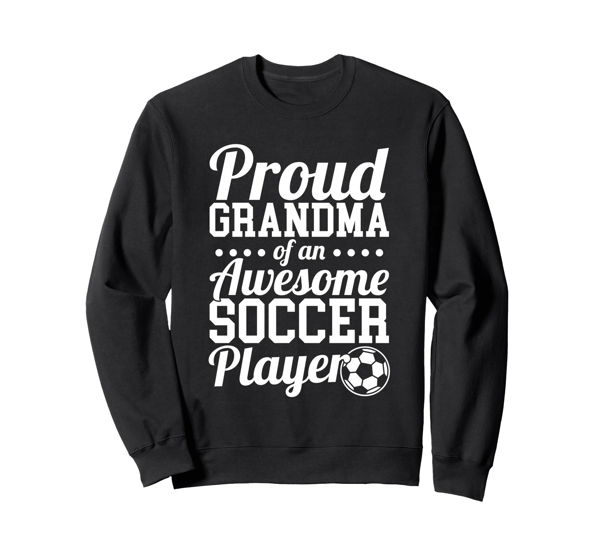Proud Grandma Awesome Soccer Player Sweatshirt - Graphic Print Men Women - T-Shirt, Sweatshirt, Hoodie