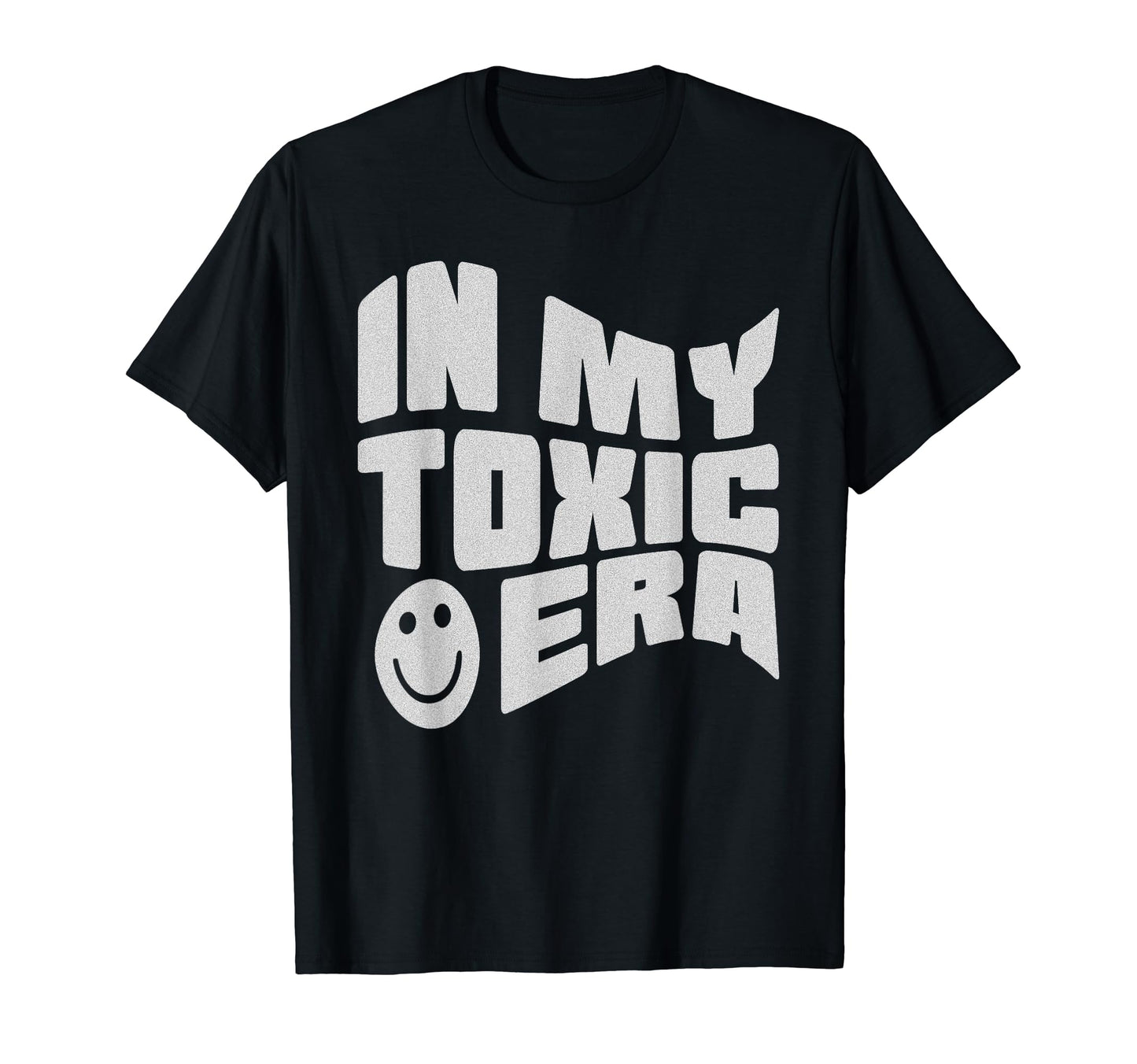 My Toxic Era Funny Groovy Sarcasm T-Shirt - Casual Everyday Wear Unisex - T-Shirt, Sweatshirt, Hoodie