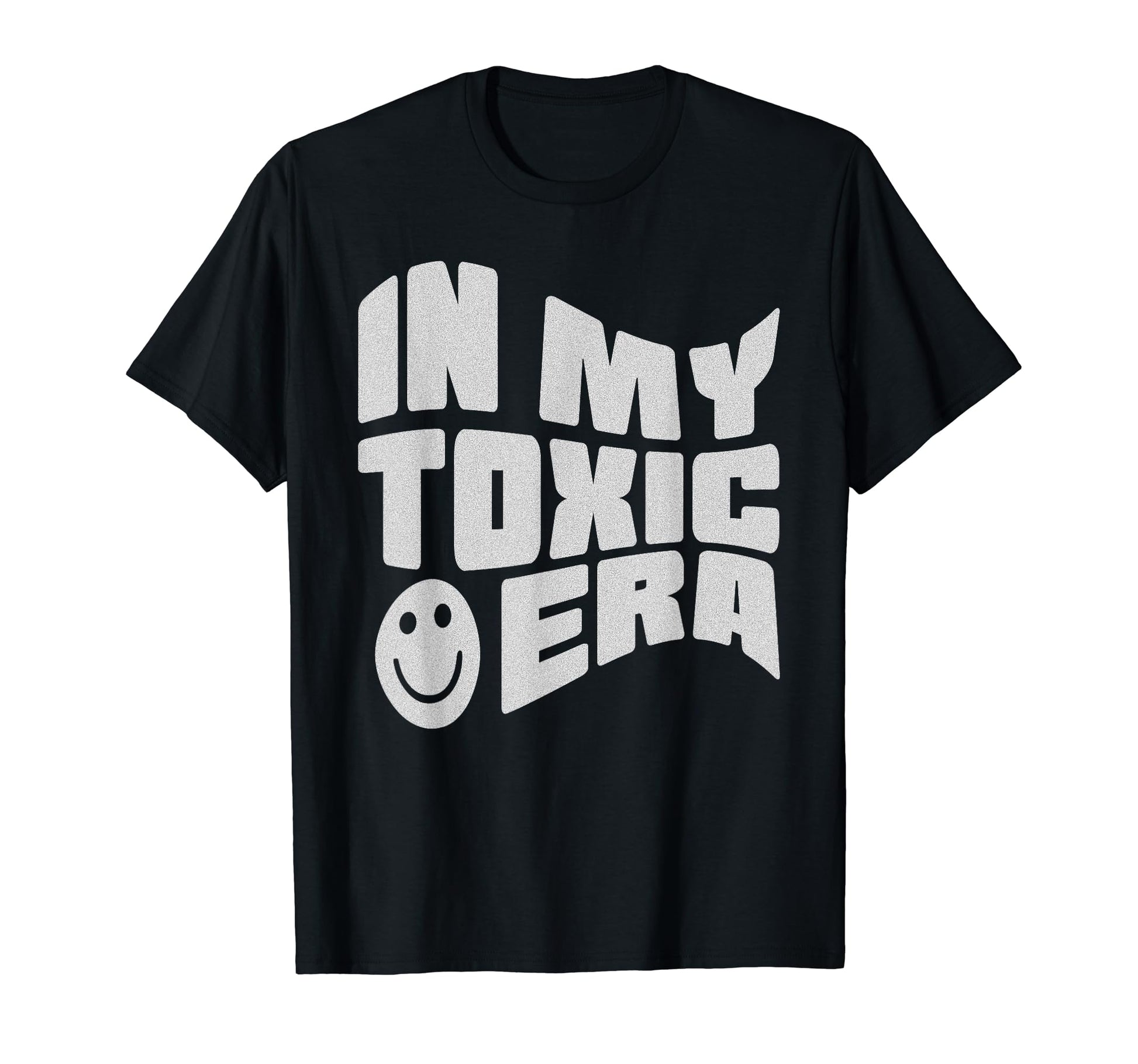 My Toxic Era Funny Groovy Sarcasm T-Shirt - Casual Everyday Wear Unisex - T-Shirt, Sweatshirt, Hoodie