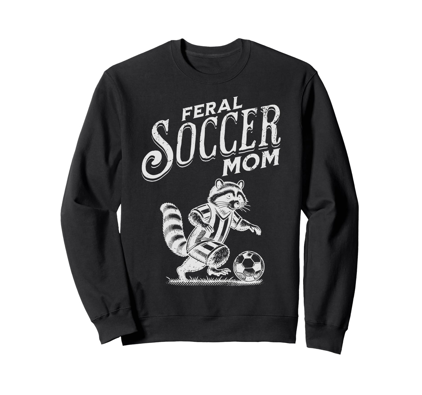 Feral Soccer Mom Raccoon Soccer Sweatshirt - Fun Novelty Design Men Women - T-Shirt, Sweatshirt, Hoodie