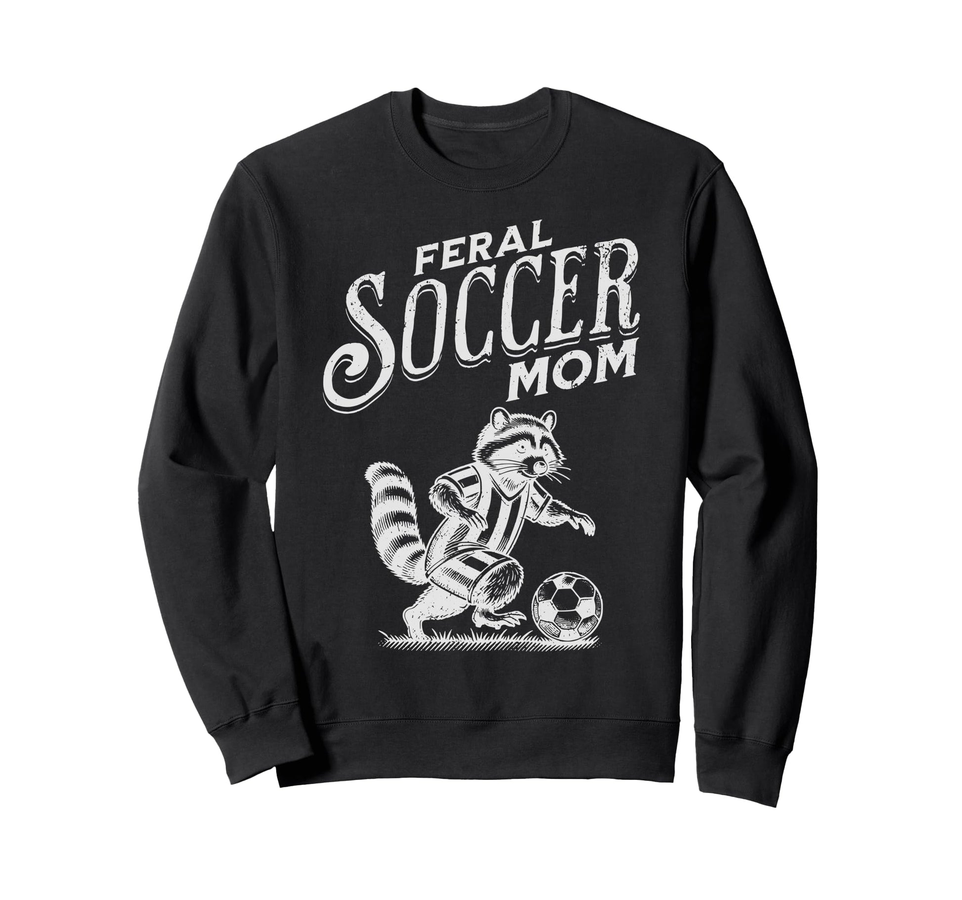 Feral Soccer Mom Raccoon Soccer Sweatshirt - Fun Novelty Design Men Women - T-Shirt, Sweatshirt, Hoodie