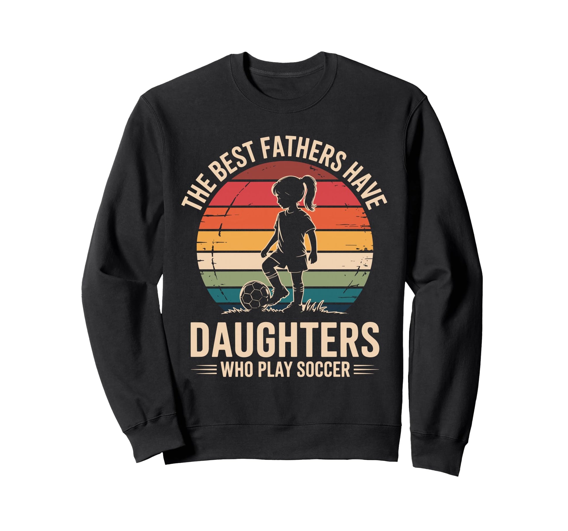Best Fathers Have Daughters Play Sweatshirt - Streetwear Style Men Women - T-Shirt, Sweatshirt, Hoodie
