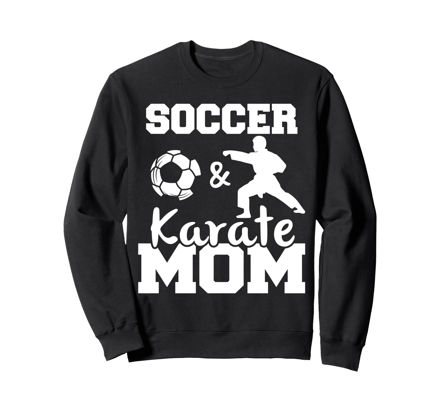 Soccer And Karate Mom Funny Sweatshirt - Aesthetic Graphic for Adults - T-Shirt, Sweatshirt, Hoodie
