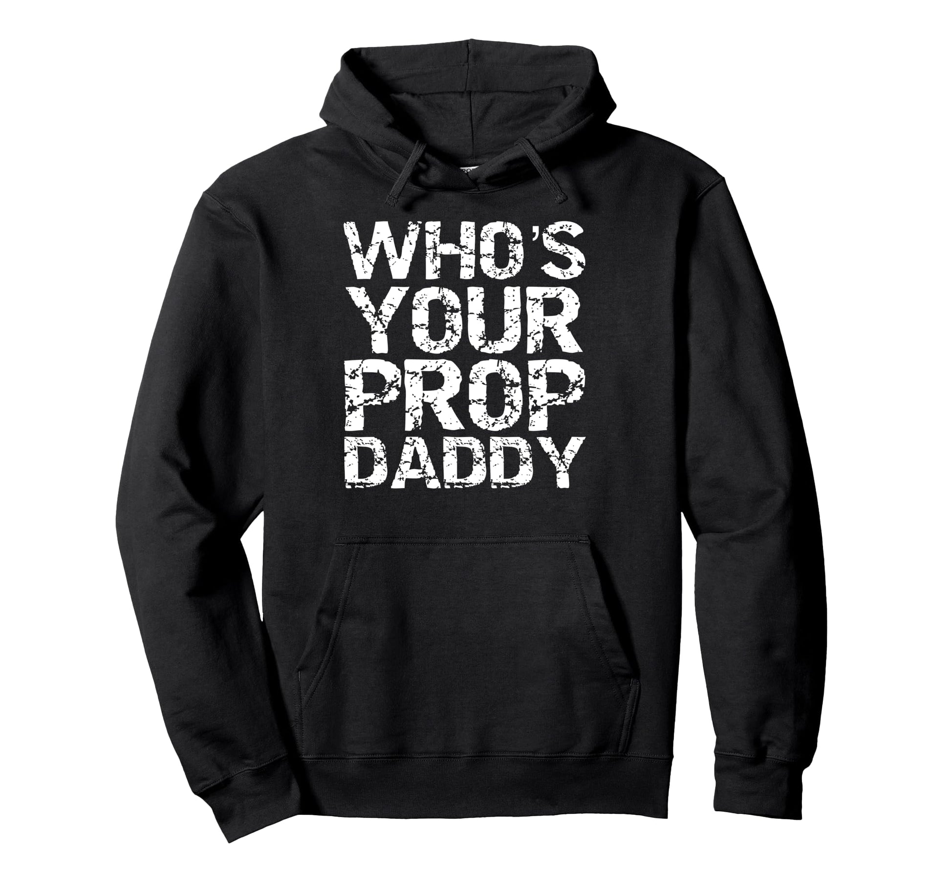 Whos Your Prop Daddy Dance Dad Gift Hoodie - Unique Graphic for Adults - T-Shirt, Sweatshirt, Hoodie