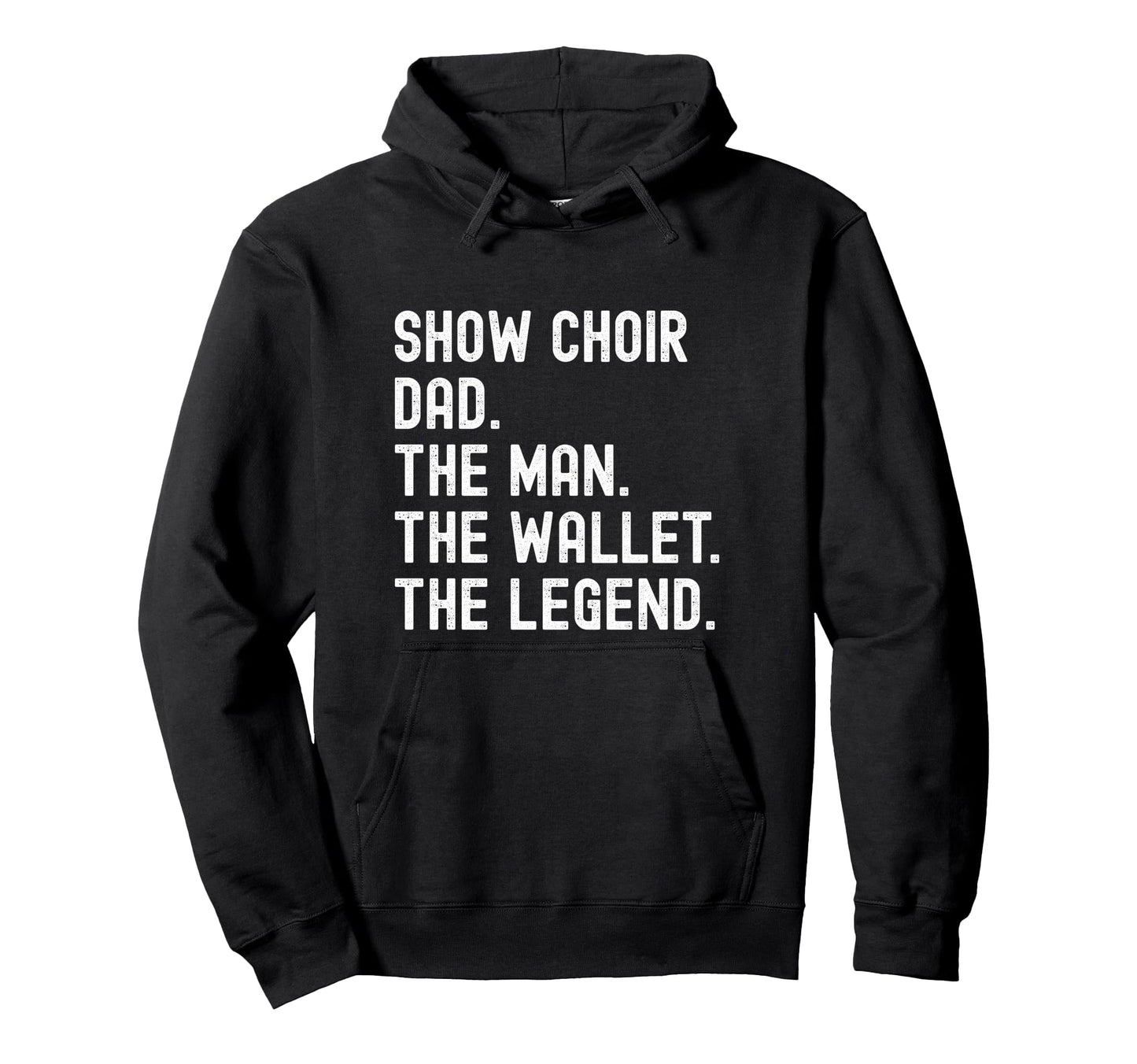 Show Choir Dad Wallet Legend Hoodie - Unique Graphic for Adults - T-Shirt, Sweatshirt, Hoodie