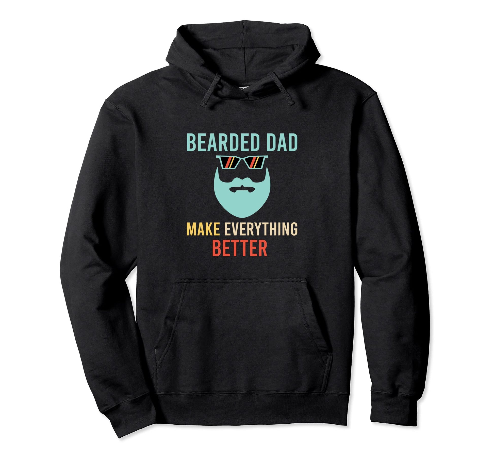 Bearded Dad Make Everything Better Hoodie - Streetwear Style for Adults - T-Shirt, Sweatshirt, Hoodie