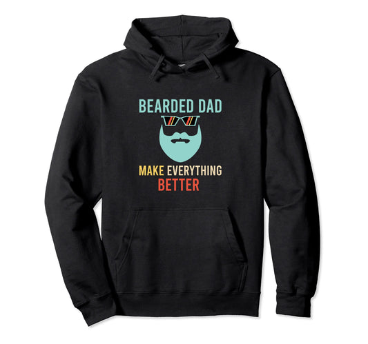Bearded Dad Make Everything Better Hoodie - Streetwear Style for Adults - T-Shirt, Sweatshirt, Hoodie