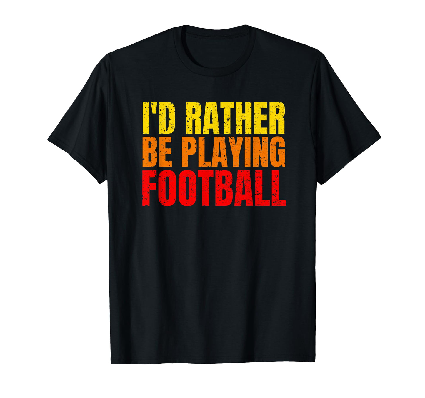 Id Rather Be Playing Football Funny T-Shirt - Streetwear Style for Adults - T-Shirt, Sweatshirt, Hoodie