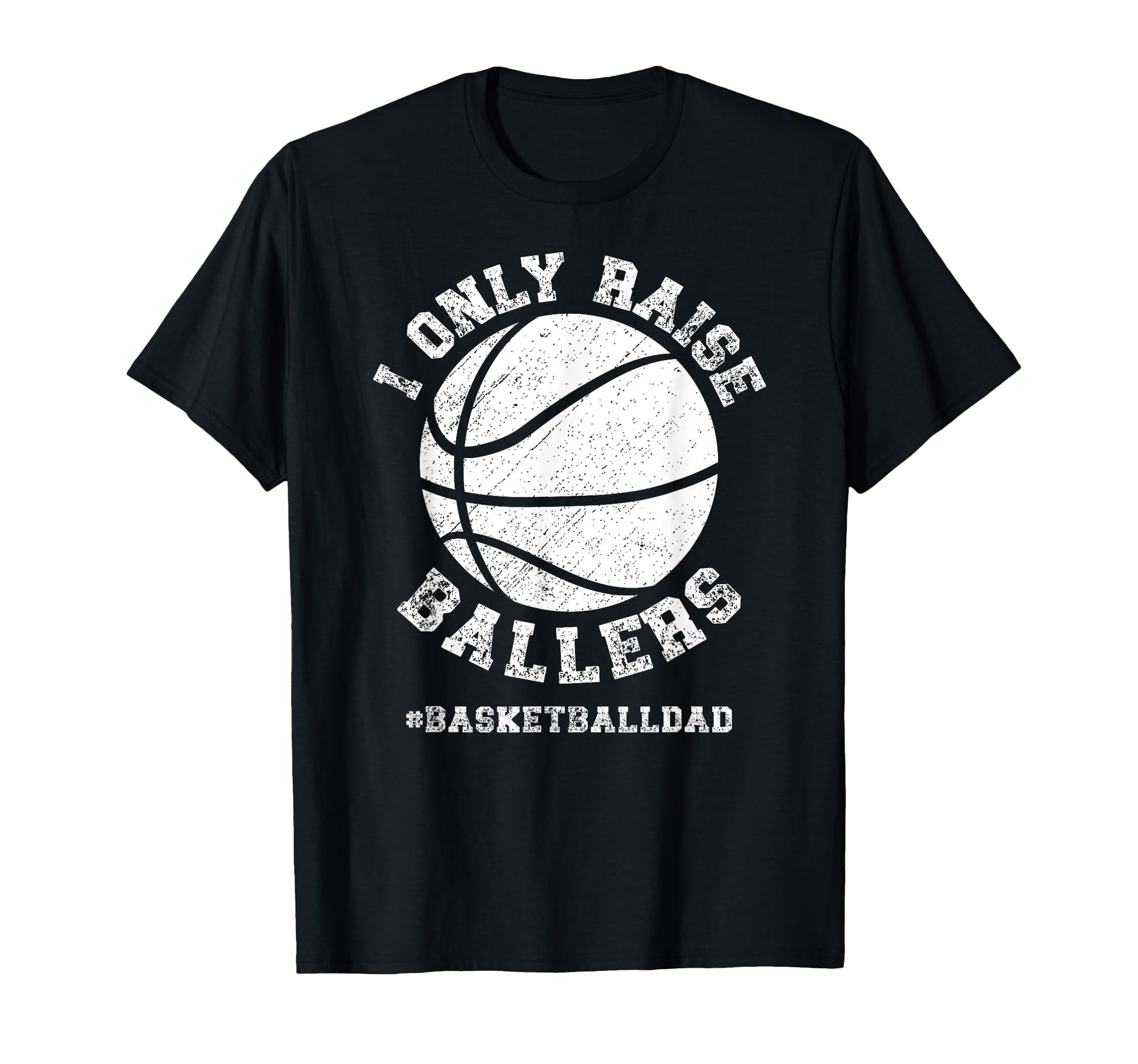 I Only Raise Ballers Basketball Dad T-Shirt - Custom Art Print for Adults - T-Shirt, Sweatshirt, Hoodie