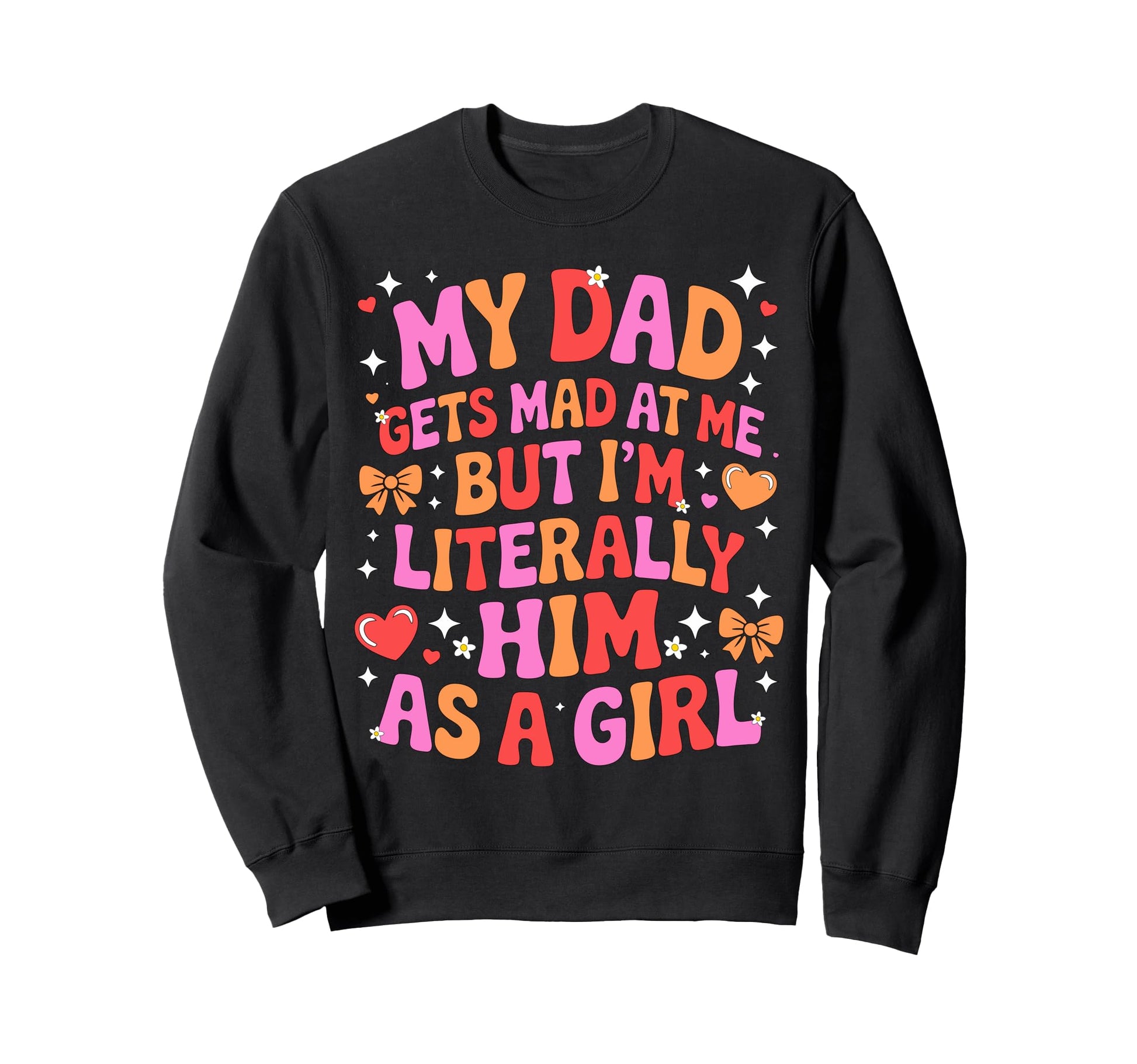 My Dad Gets Mad Me But Im Literally Sweatshirt - Aesthetic Graphic Unisex - T-Shirt, Sweatshirt, Hoodie
