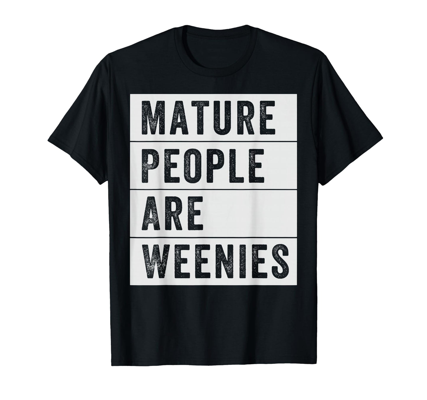 Mature People Are Weenies Funny T-Shirt - Aesthetic Graphic Men Women - T-Shirt, Sweatshirt, Hoodie