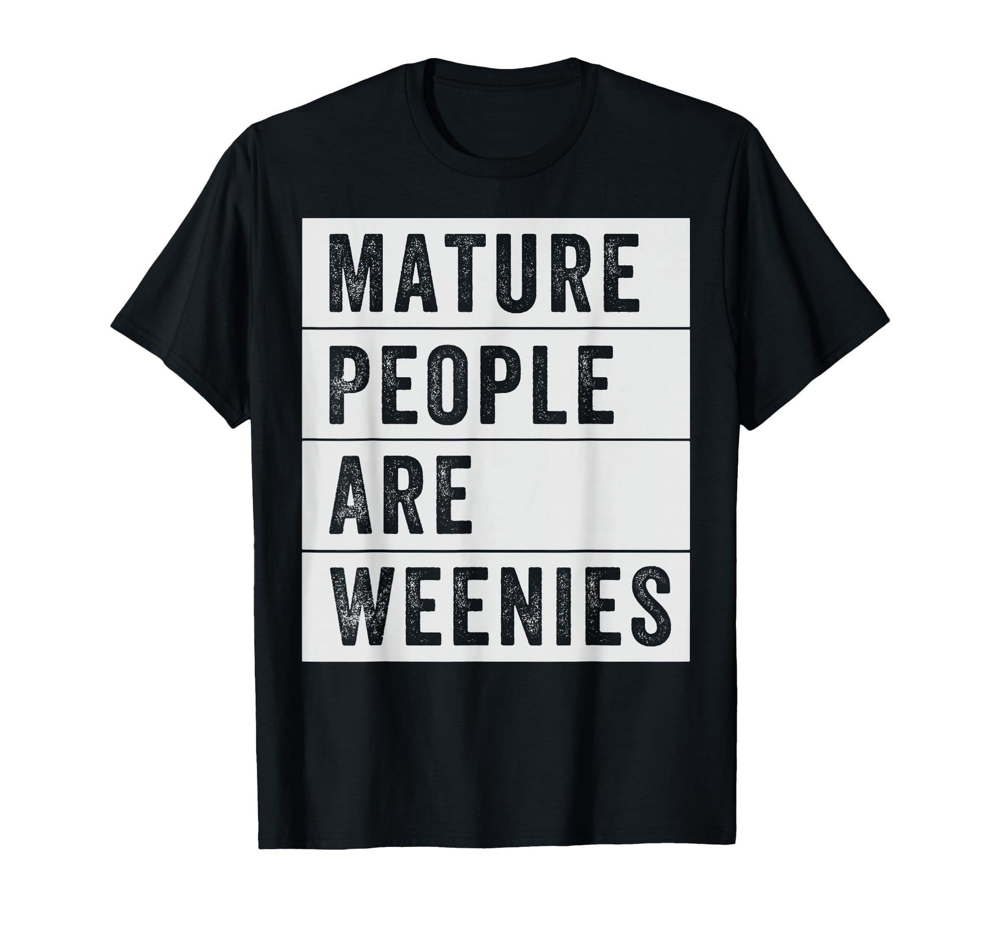 Mature People Are Weenies Funny T-Shirt - Aesthetic Graphic Men Women - T-Shirt, Sweatshirt, Hoodie