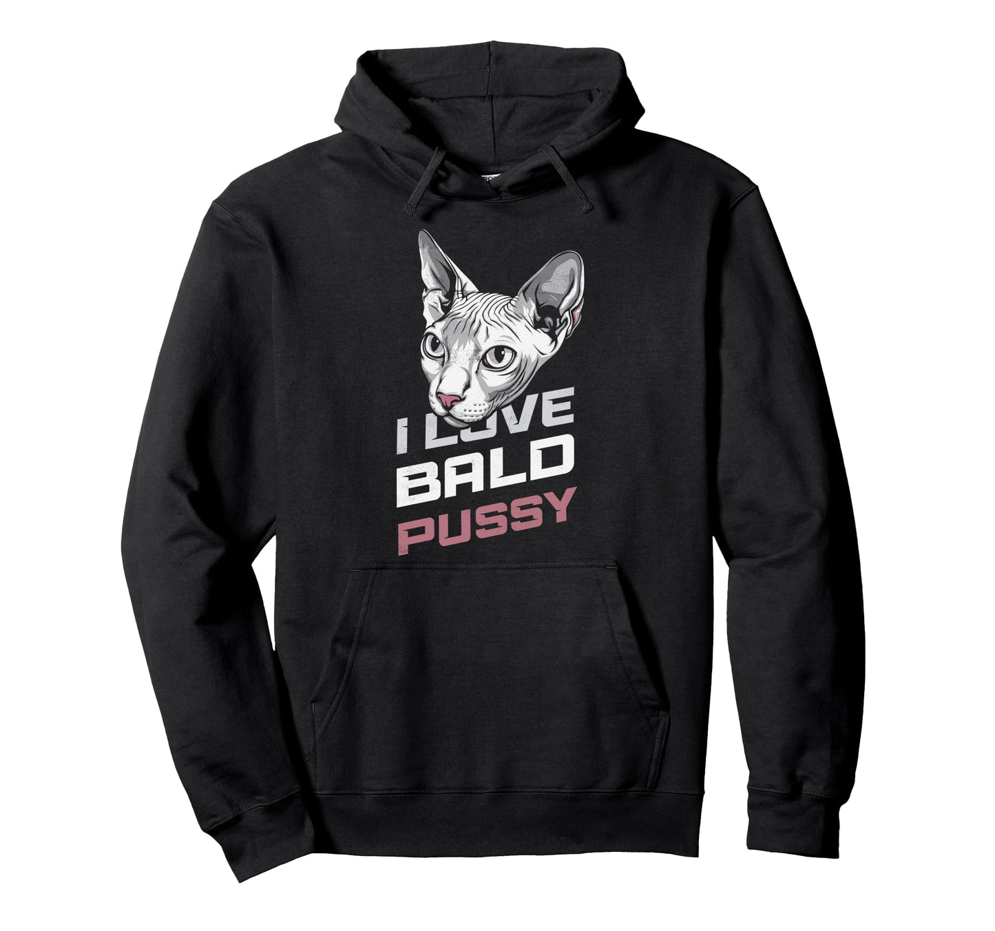 I Love Bald Pussy Funny Sayings Sphynx Hoodie - Trendy Graphic Men Women - T-Shirt, Sweatshirt, Hoodie