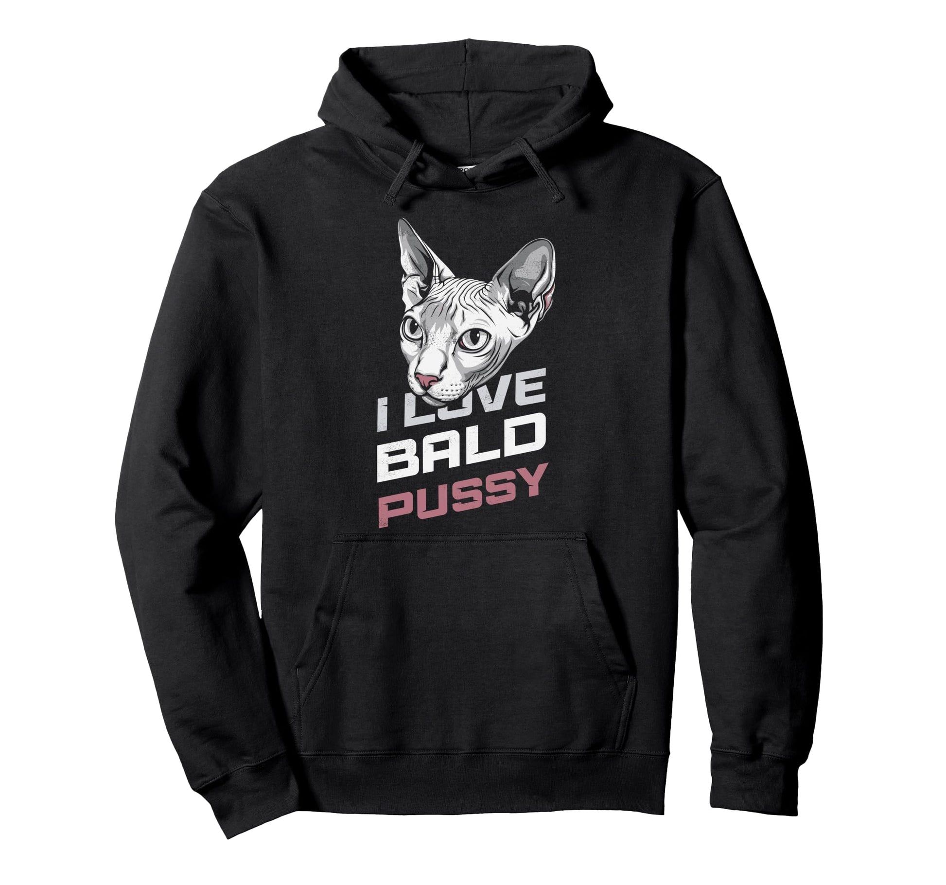 I Love Bald Pussy Funny Sayings Sphynx Hoodie - Trendy Graphic Men Women - T-Shirt, Sweatshirt, Hoodie