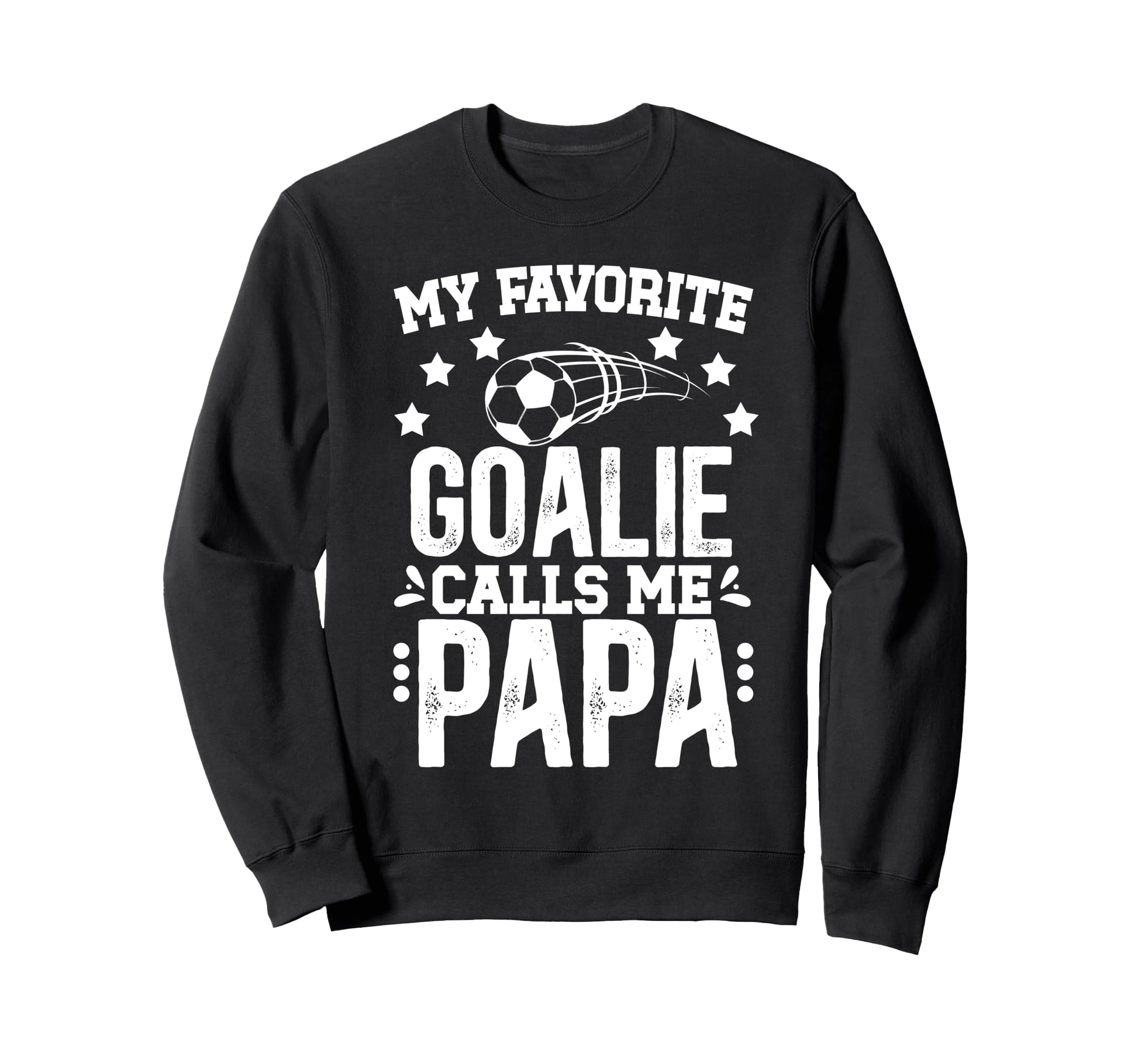 My Favorite Soccer Goalie Papa Sweatshirt - Streetwear Style Men Women - T-Shirt, Sweatshirt, Hoodie
