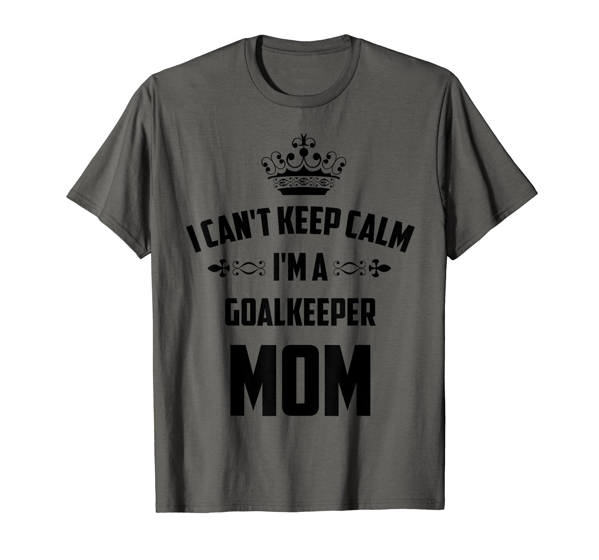 Cant Keep Calm Im Goalkeeper Mom T-Shirt - Custom Art Print for Adults - T-Shirt, Sweatshirt, Hoodie