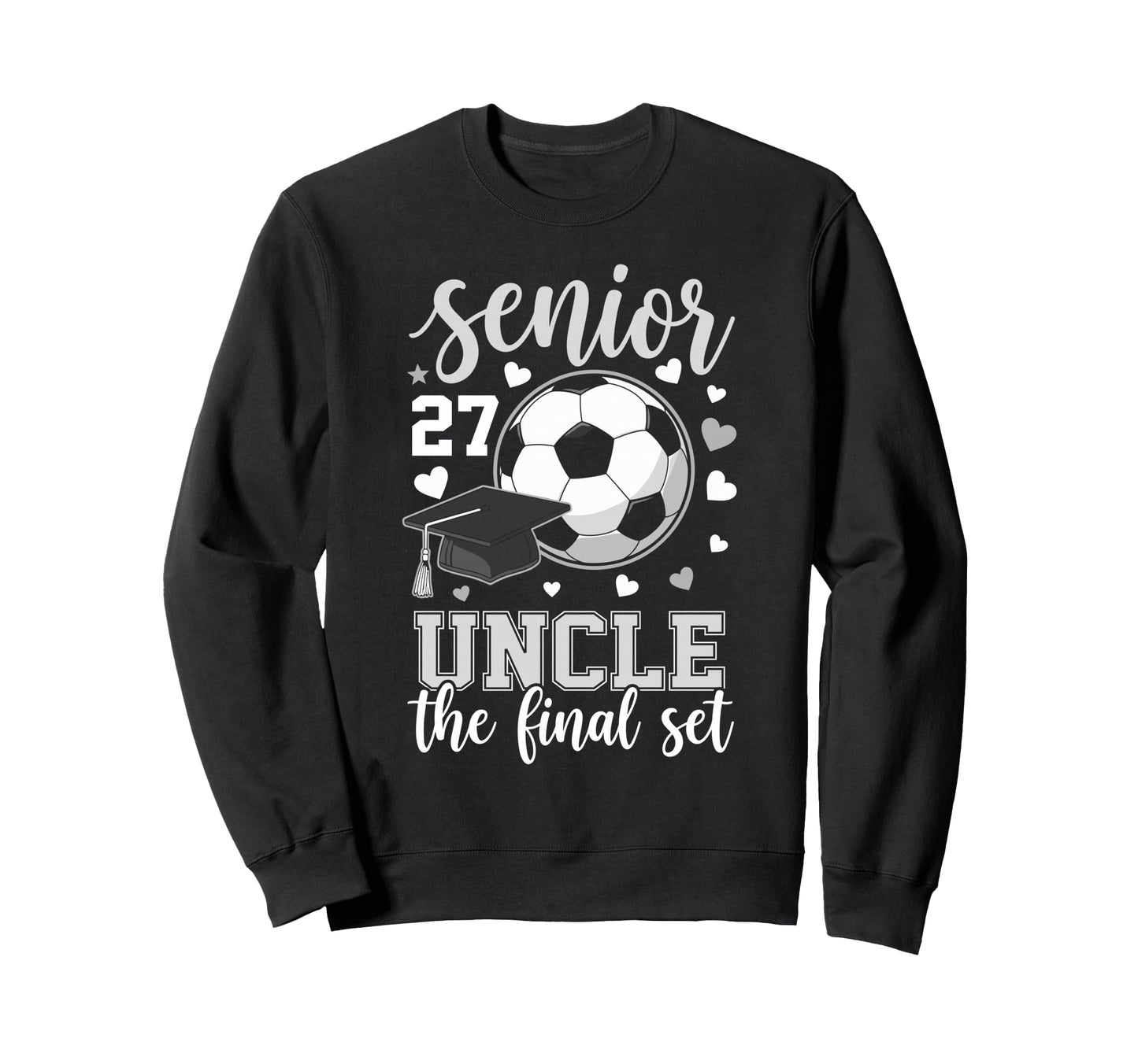 Soccer Senior 2027 Uncle Final Set Sweatshirt - Graphic Print for Adults - T-Shirt, Sweatshirt, Hoodie