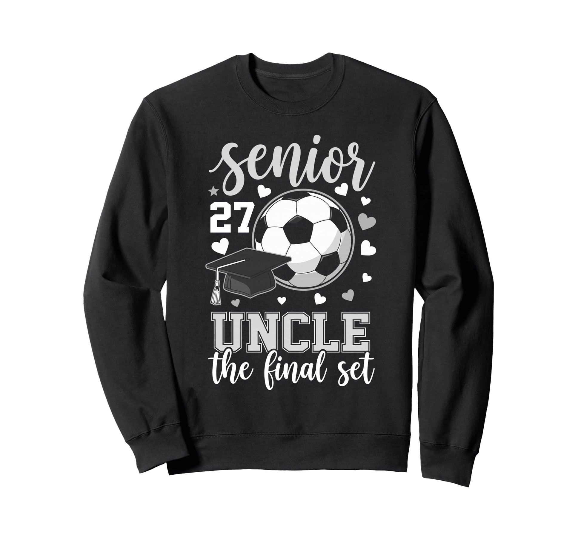 Soccer Senior 2027 Uncle Final Set Sweatshirt - Graphic Print for Adults - T-Shirt, Sweatshirt, Hoodie