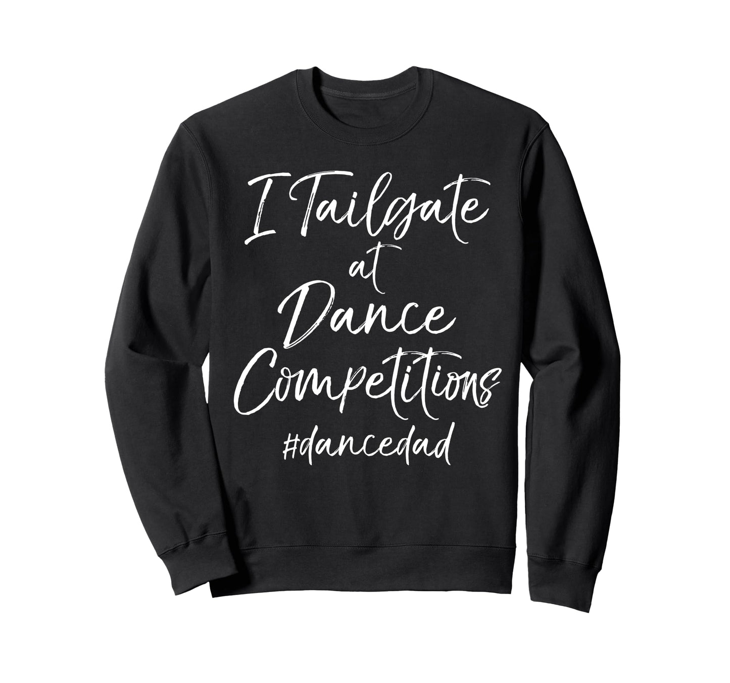 Dancer Dad Comp Weekend I Tailgate Sweatshirt - Streetwear Style Unisex - T-Shirt, Sweatshirt, Hoodie