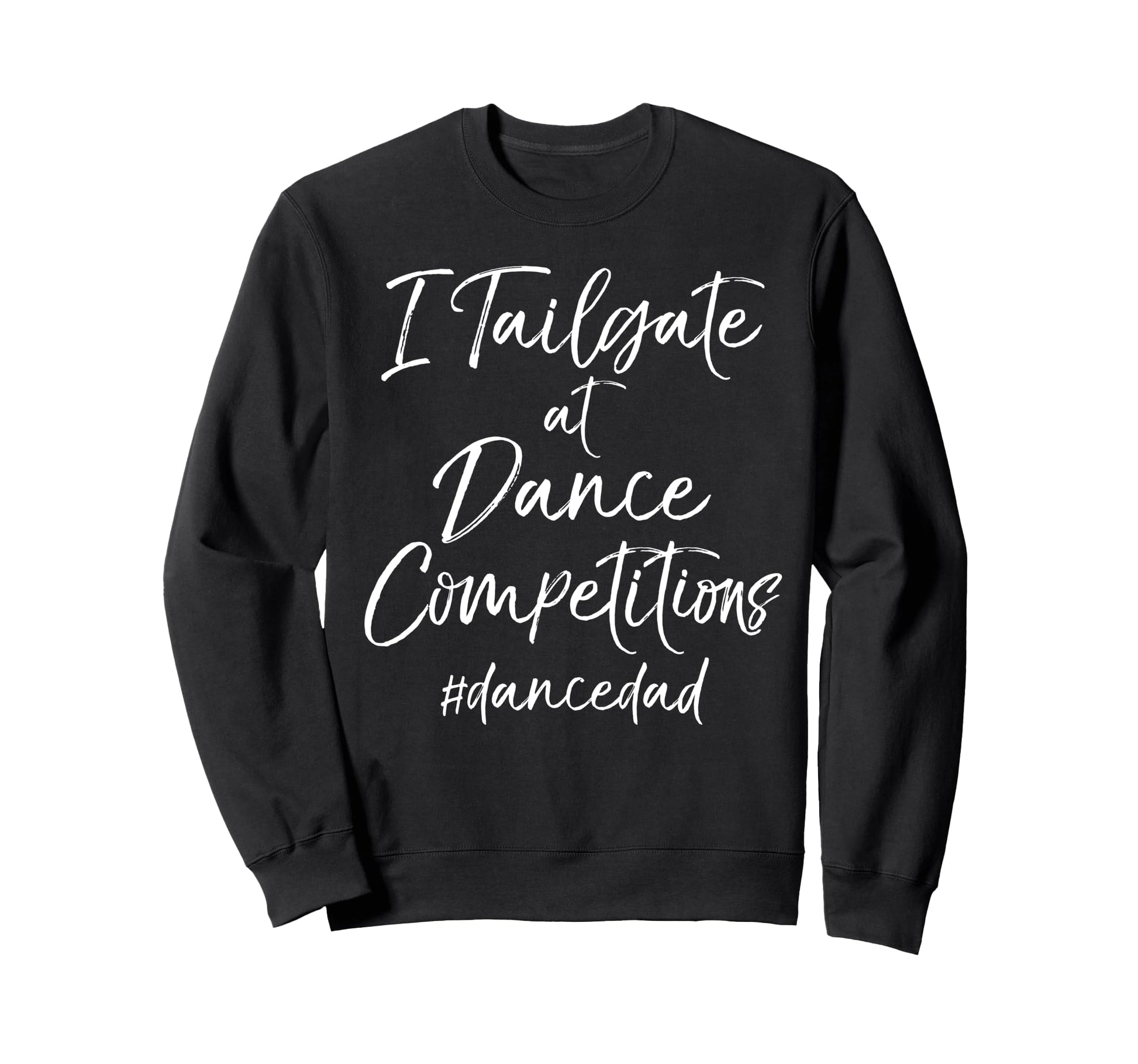 Dancer Dad Comp Weekend I Tailgate Sweatshirt - Streetwear Style Unisex - T-Shirt, Sweatshirt, Hoodie