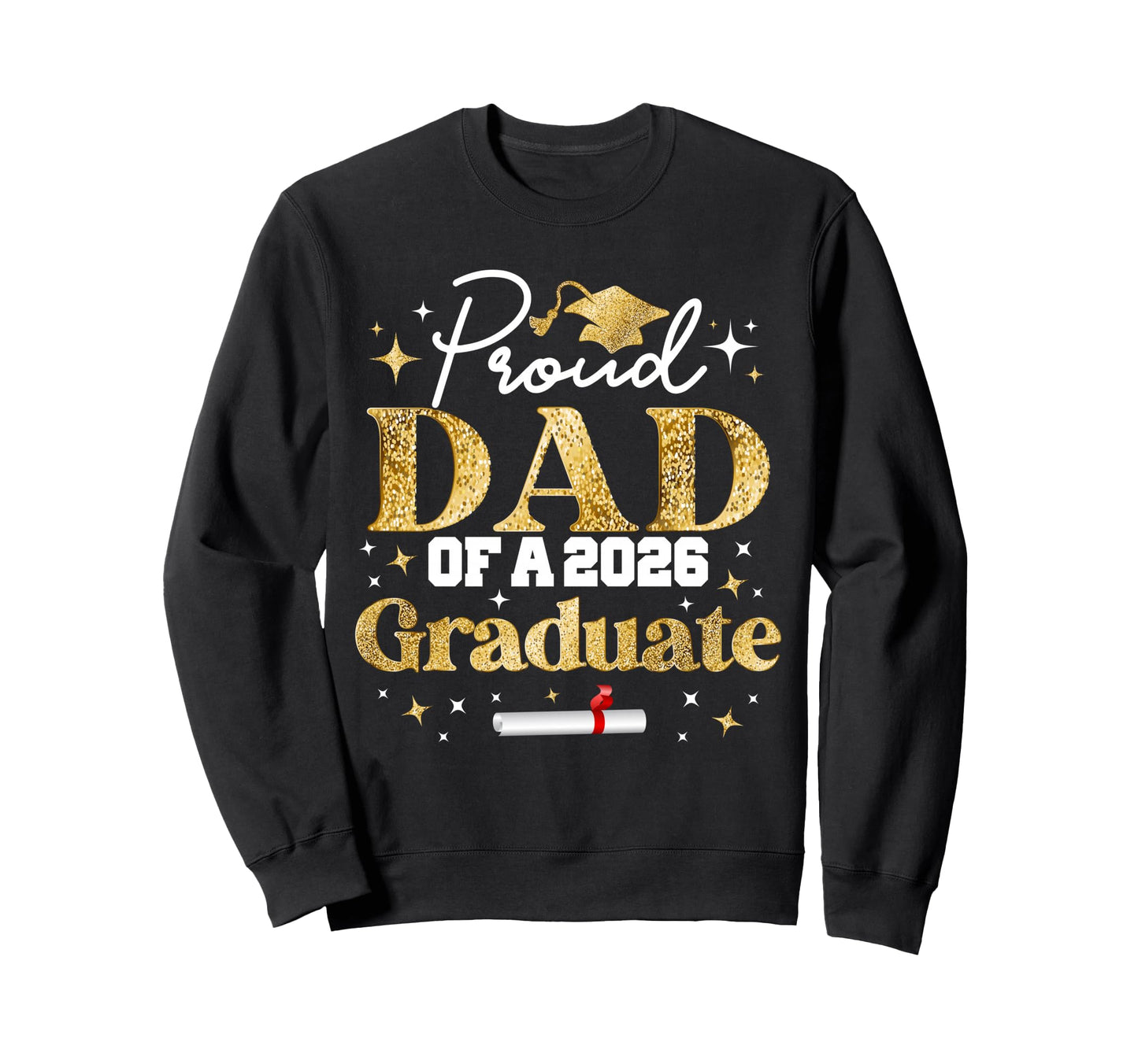 Proud Dad Class 2026 Graduate Sweatshirt - Custom Art Print Men Women - T-Shirt, Sweatshirt, Hoodie