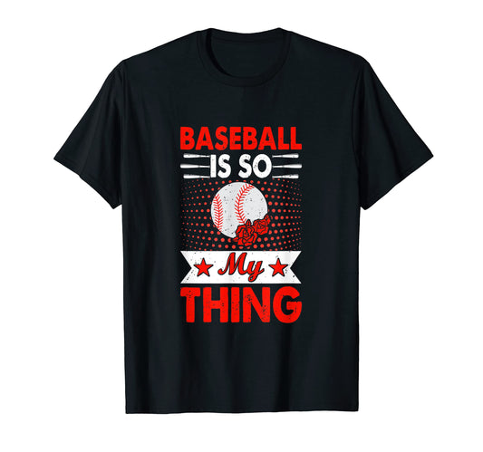 Baseball Is So My Thing Sport T-Shirt - Fun Novelty Design Men Women - T-Shirt, Sweatshirt, Hoodie