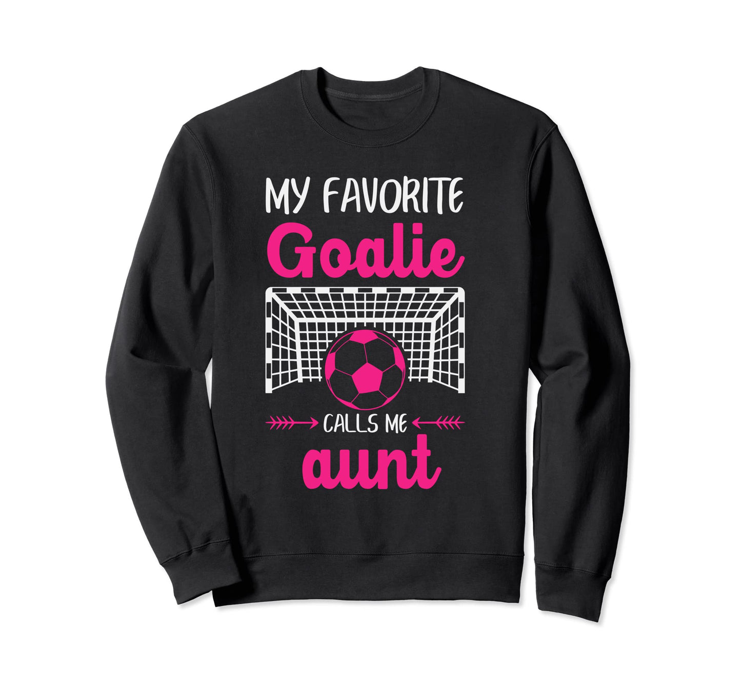 My Favorite Goalie Calls Me Aunt Sweatshirt - Aesthetic Graphic Men Women - T-Shirt, Sweatshirt, Hoodie