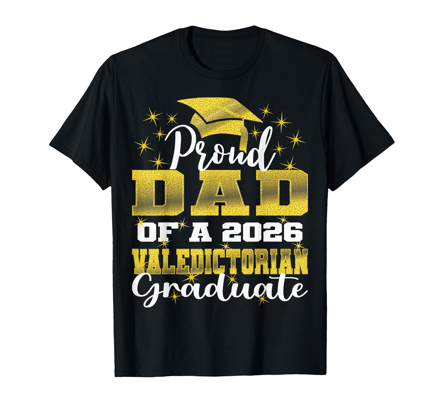 Proud Dad 2026 Valedictorian Graduate 26 T-Shirt - Graphic Print for Adults - T-Shirt, Sweatshirt, Hoodie