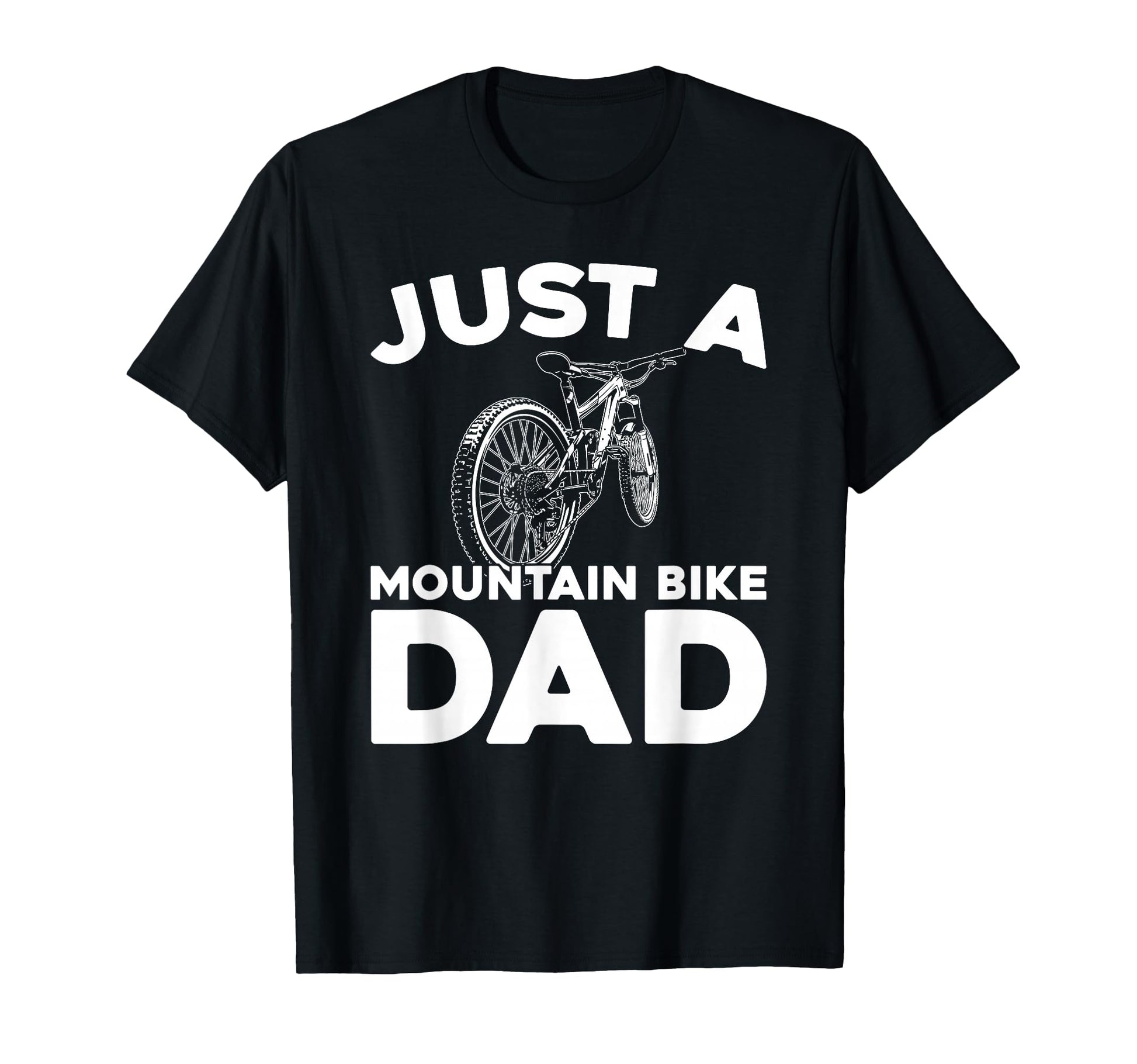 Mountain Bike Biking Biker Mtb Just T-Shirt - Fun Novelty Design Men Women - T-Shirt, Sweatshirt, Hoodie