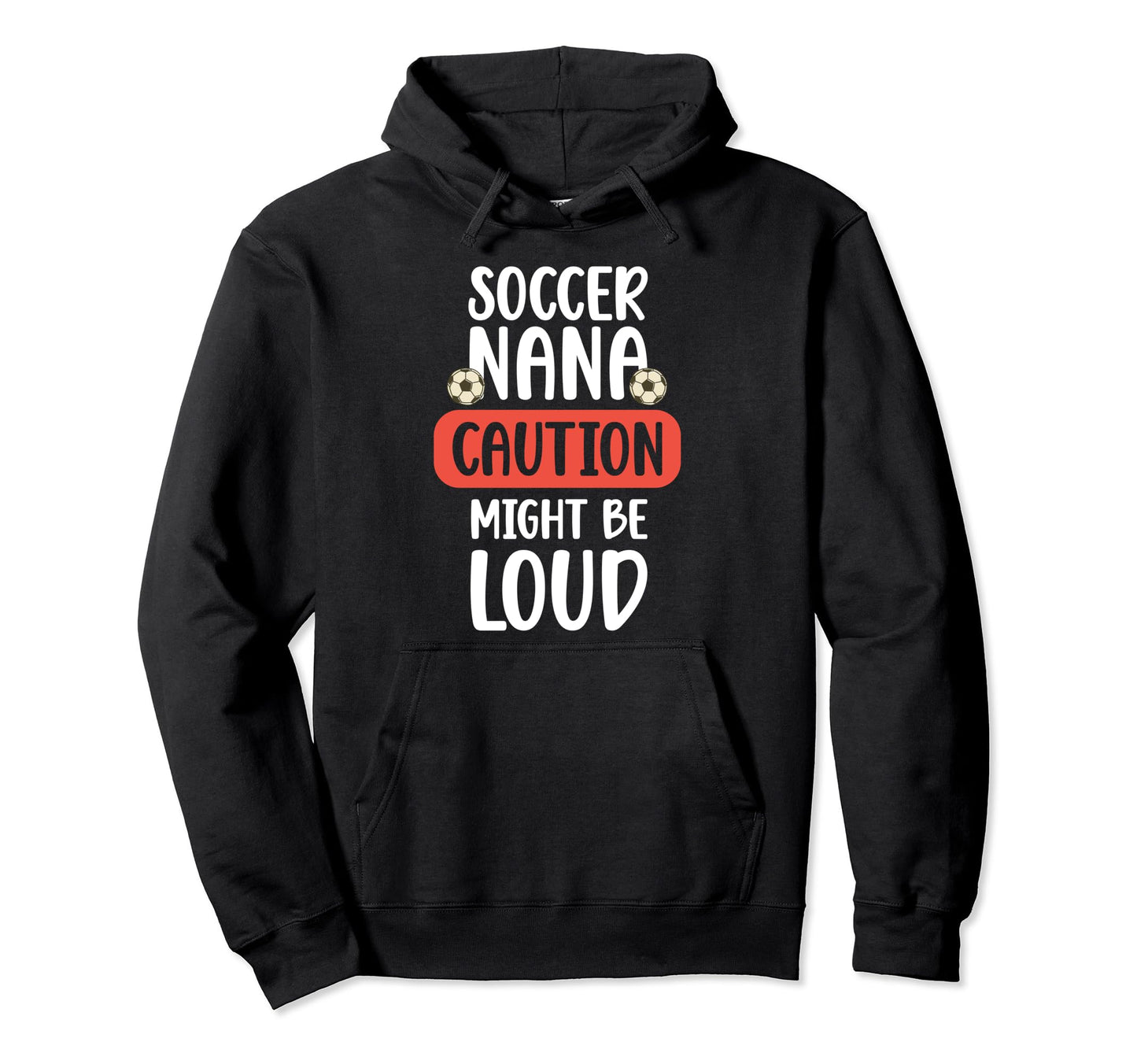 Soccer Nana Might Be Loud Nana Soccer Hoodie - Streetwear Style Unisex - T-Shirt, Sweatshirt, Hoodie