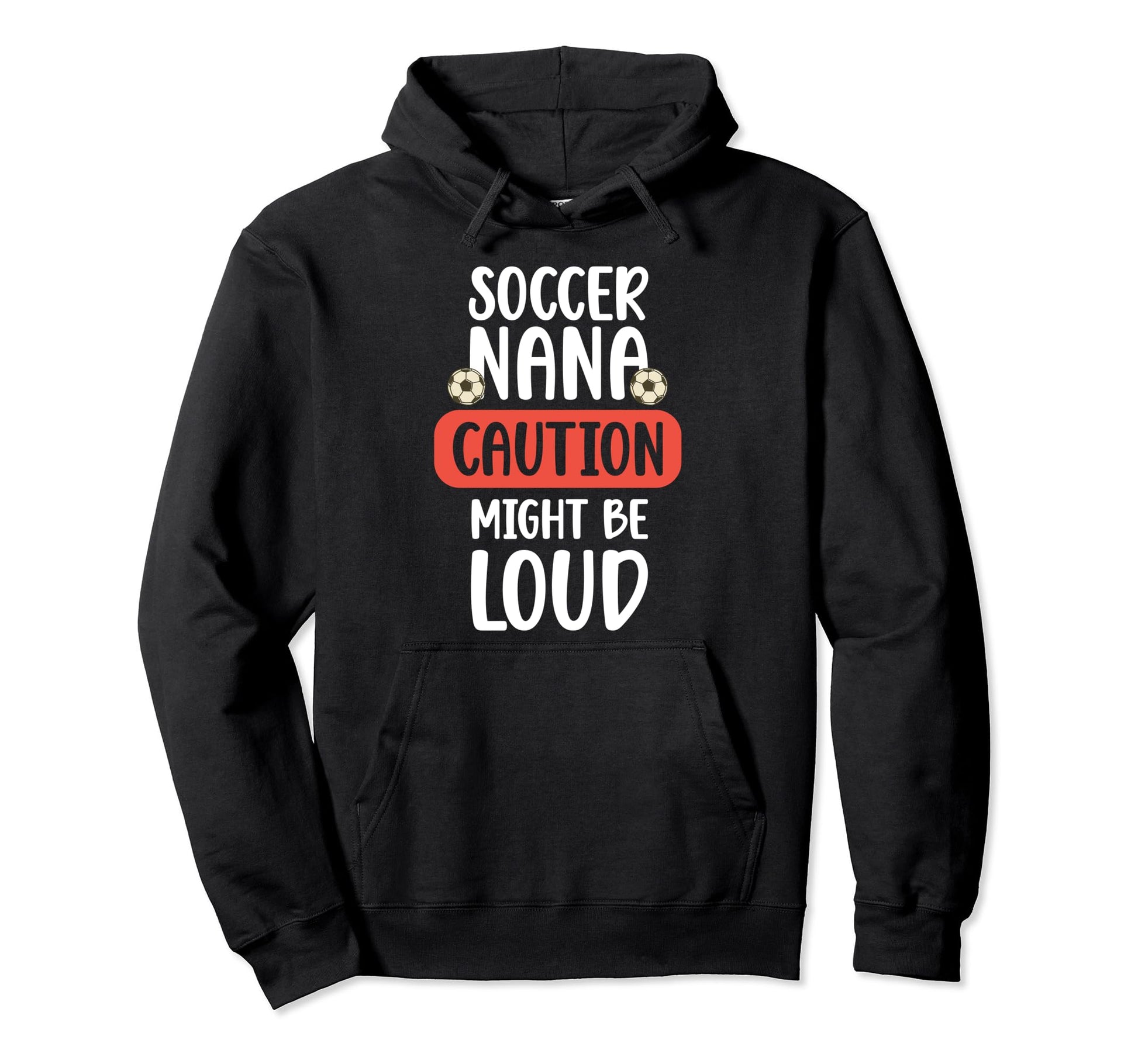 Soccer Nana Might Be Loud Nana Soccer Hoodie - Streetwear Style Unisex - T-Shirt, Sweatshirt, Hoodie
