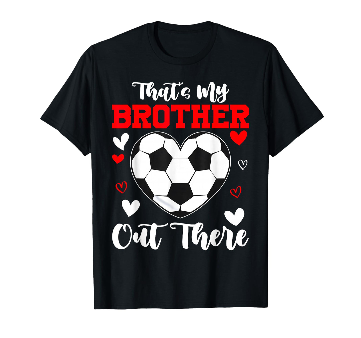 Thats My Brother Out There Soccer Sister T-Shirt - Minimalist Print Unisex - T-Shirt, Sweatshirt, Hoodie