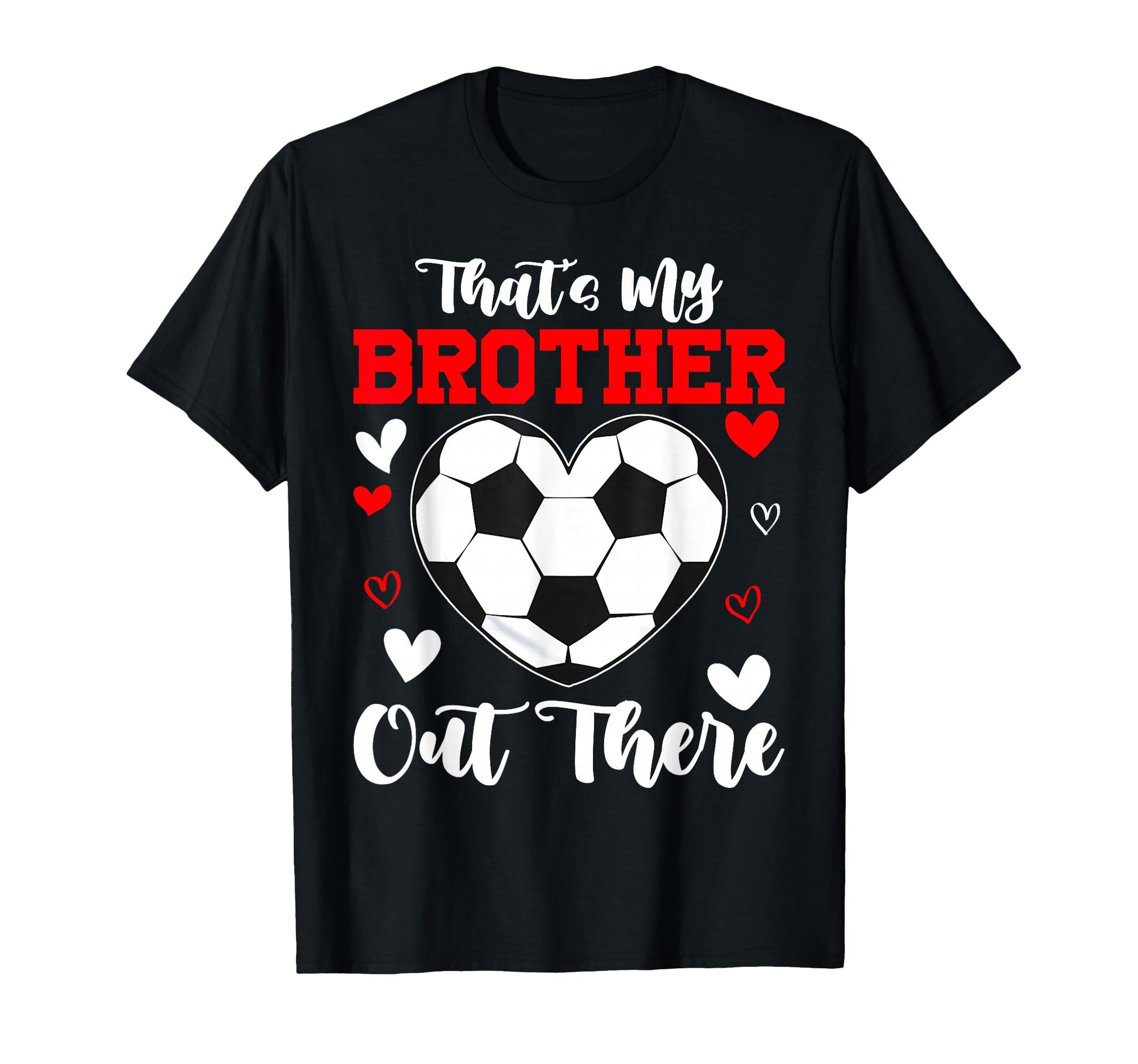Thats My Brother Out There Soccer Sister T-Shirt - Minimalist Print Unisex - T-Shirt, Sweatshirt, Hoodie