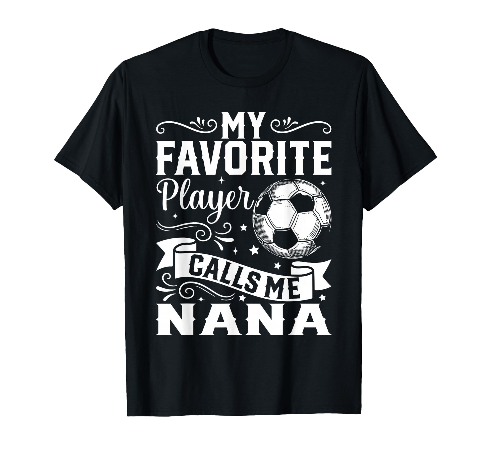 My Favorite Player Calls Me Nana Soccer T-Shirt - Graphic Print Unisex - T-Shirt, Sweatshirt, Hoodie