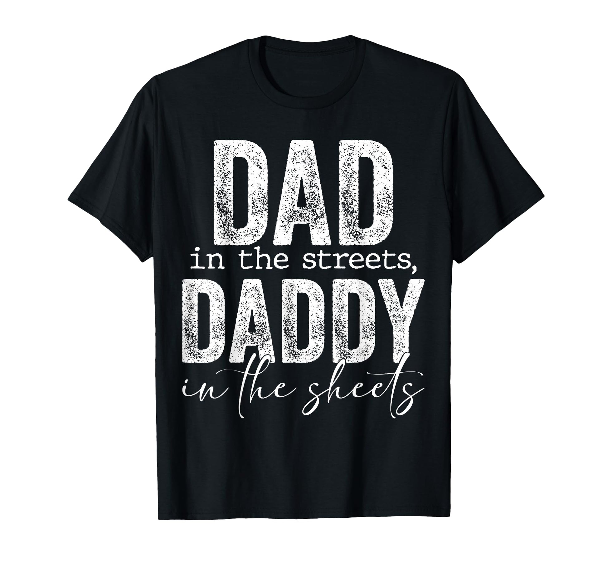Dad Streets Daddy Sheets Presents T-Shirt - Casual Everyday Wear Men Women - T-Shirt, Sweatshirt, Hoodie