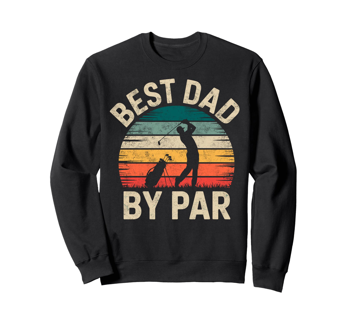 Golf Golfer Golfing Best Dad Par Sweatshirt - Fun Novelty Design Men Women - T-Shirt, Sweatshirt, Hoodie