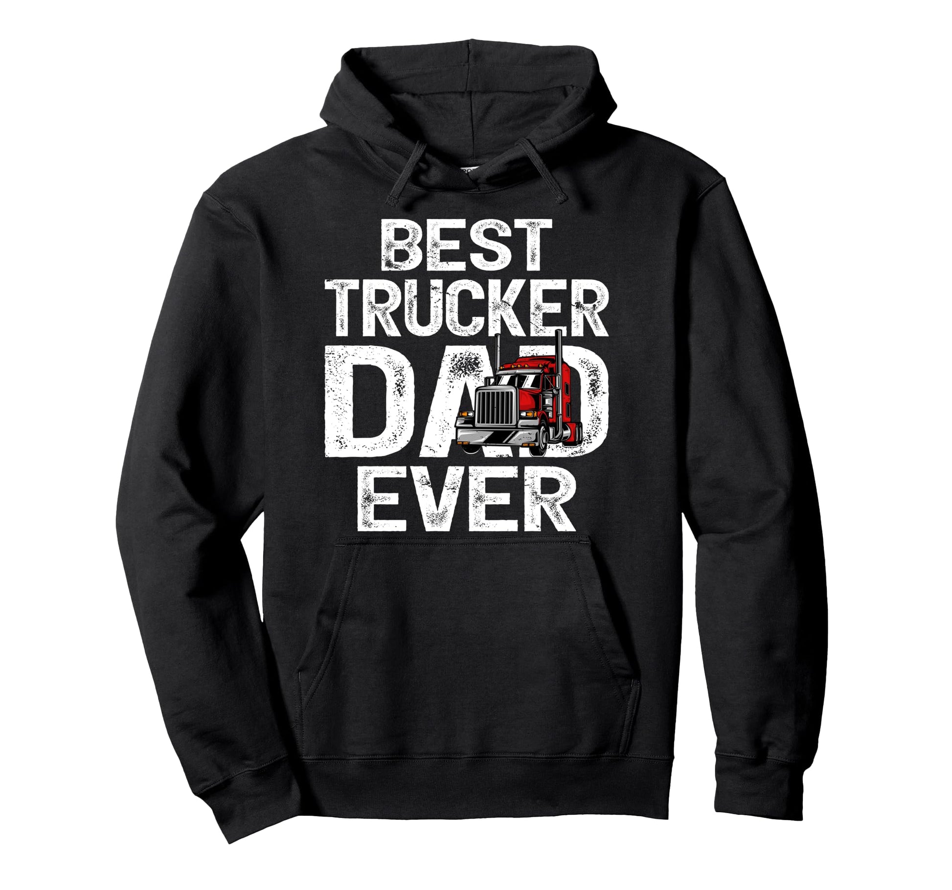 Funny Truck Driver Best Trucker Dad Ever Hoodie - Trendy Graphic Men Women - T-Shirt, Sweatshirt, Hoodie